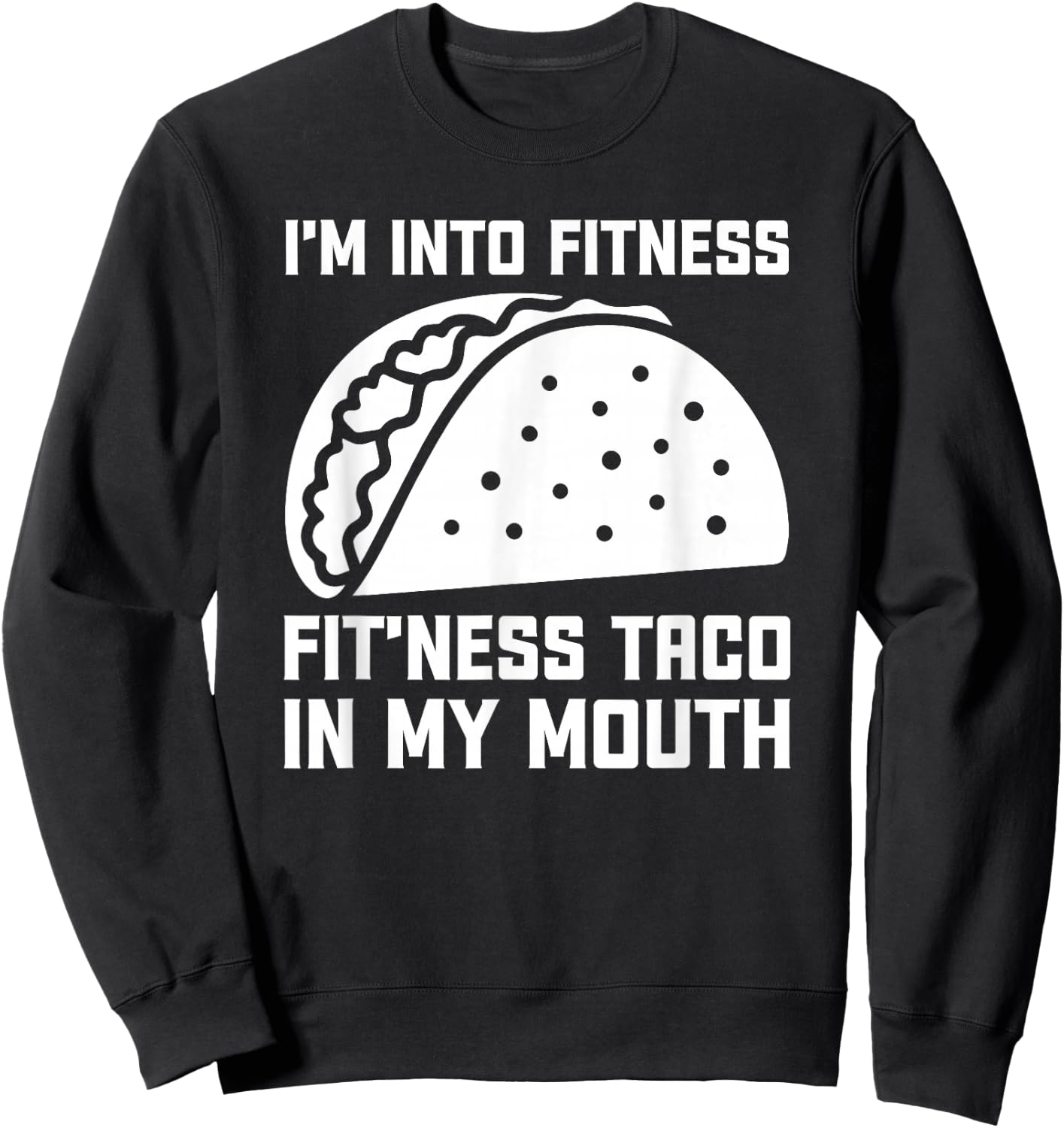 I'm Into Fit’ness Taco in My Mouth Funny Gym Taco Sweatshirt - Sweatshirt | Black
