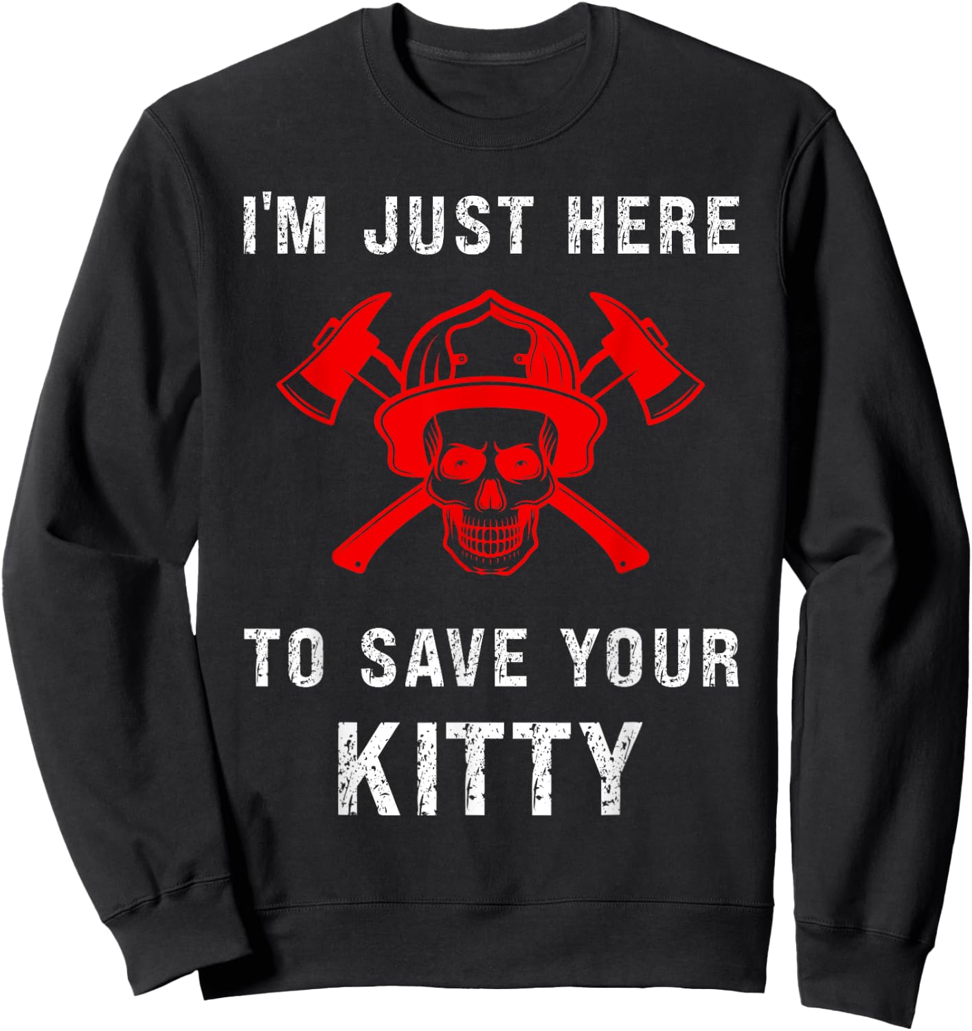 Firefighter Shirt Funny Save Your Kitty Gag Fireman Sweatshirt - Sweatshirt | Black