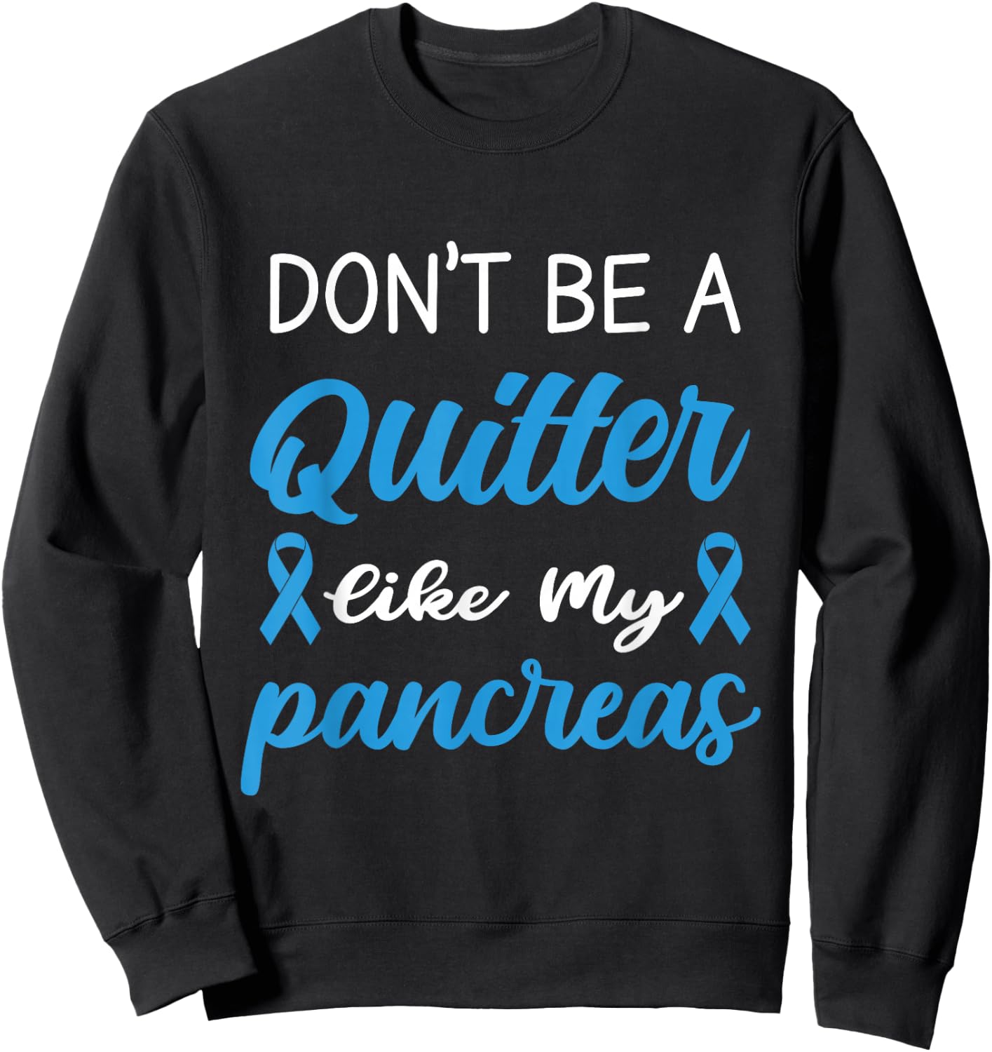 Don't Be A Quitter Like My Pancreas Sweatshirt - Sweatshirt | Black