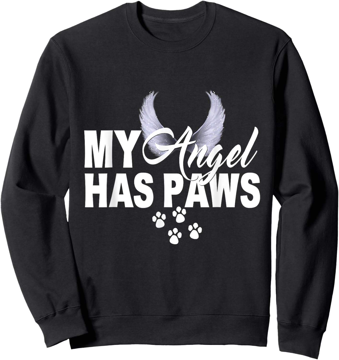 My Angel Has Paws Shirt Love Pet Memorial Cat Dog Mom Dad Men Women Kids Sweatshirt - Sweatshirt | Black