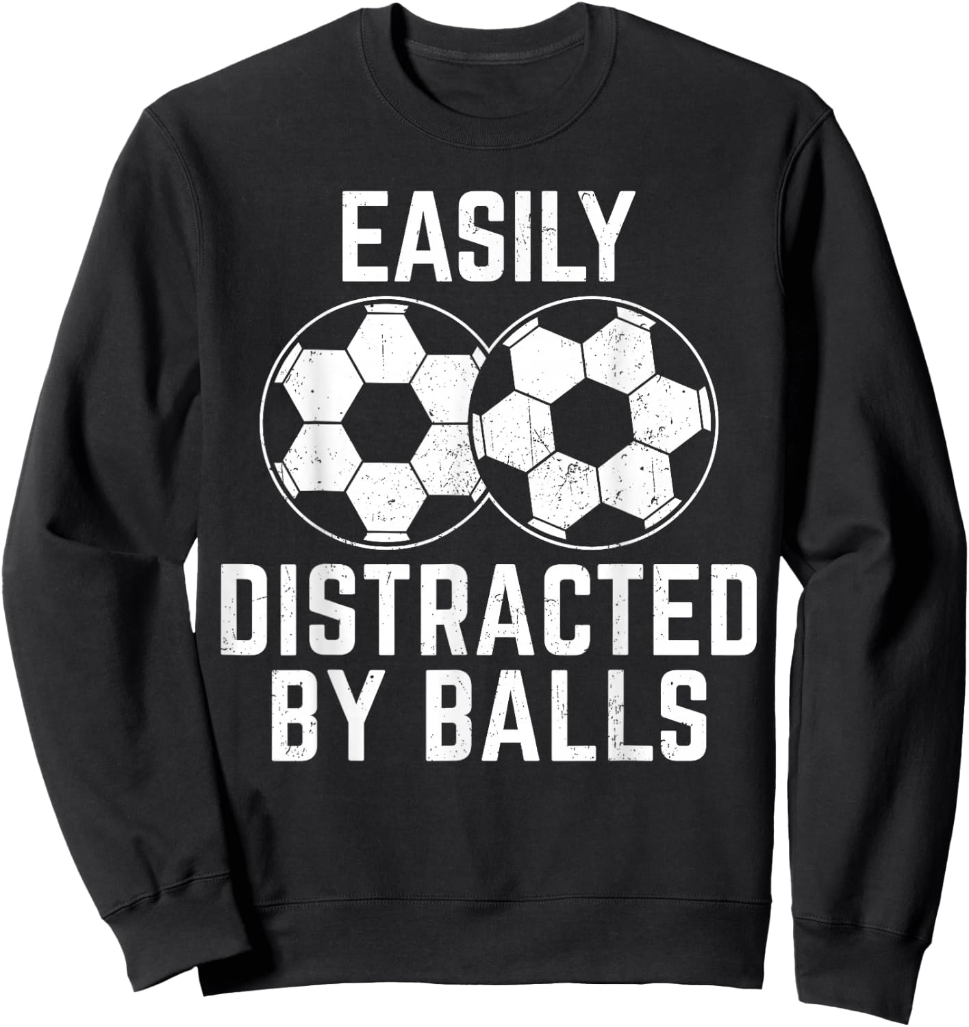 Easily Distracted by Balls Funny Soccer Ball Soccer Player Sweatshirt - Sweatshirt | Black