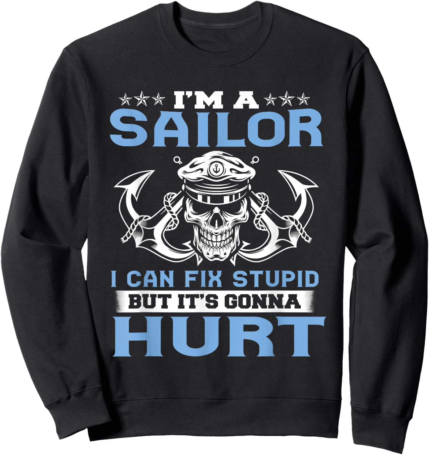 I'm A Sailor I Can Fix Stupid But It's Gonna Hurt Funny Sweatshirt - Sweatshirt | Black