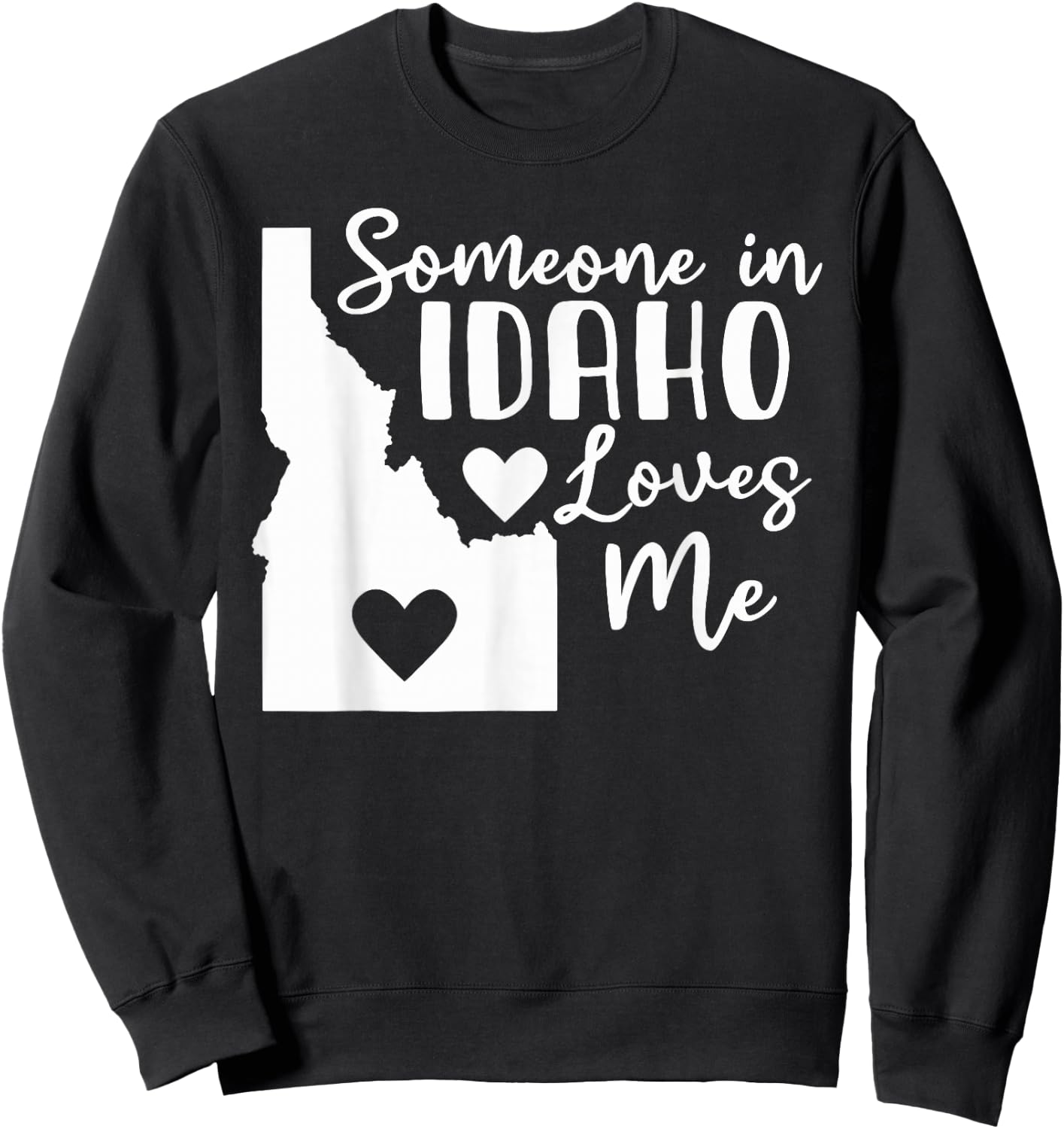 Someone In Idaho Loves Me Sweatshirt - Sweatshirt | Black