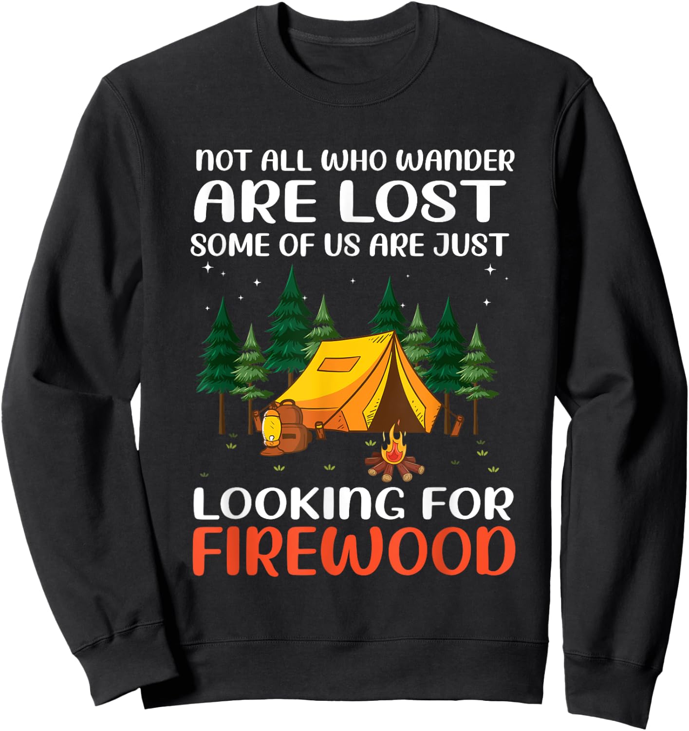 Not All Those Who Wander Are Lost Some Looking For Firewood Sweatshirt - Sweatshirt | Black