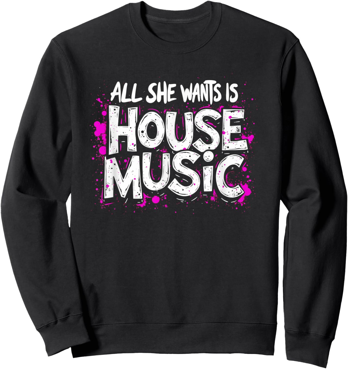 All She Wants Is House Music - Vintage House Music Sweatshirt - Sweatshirt | Black