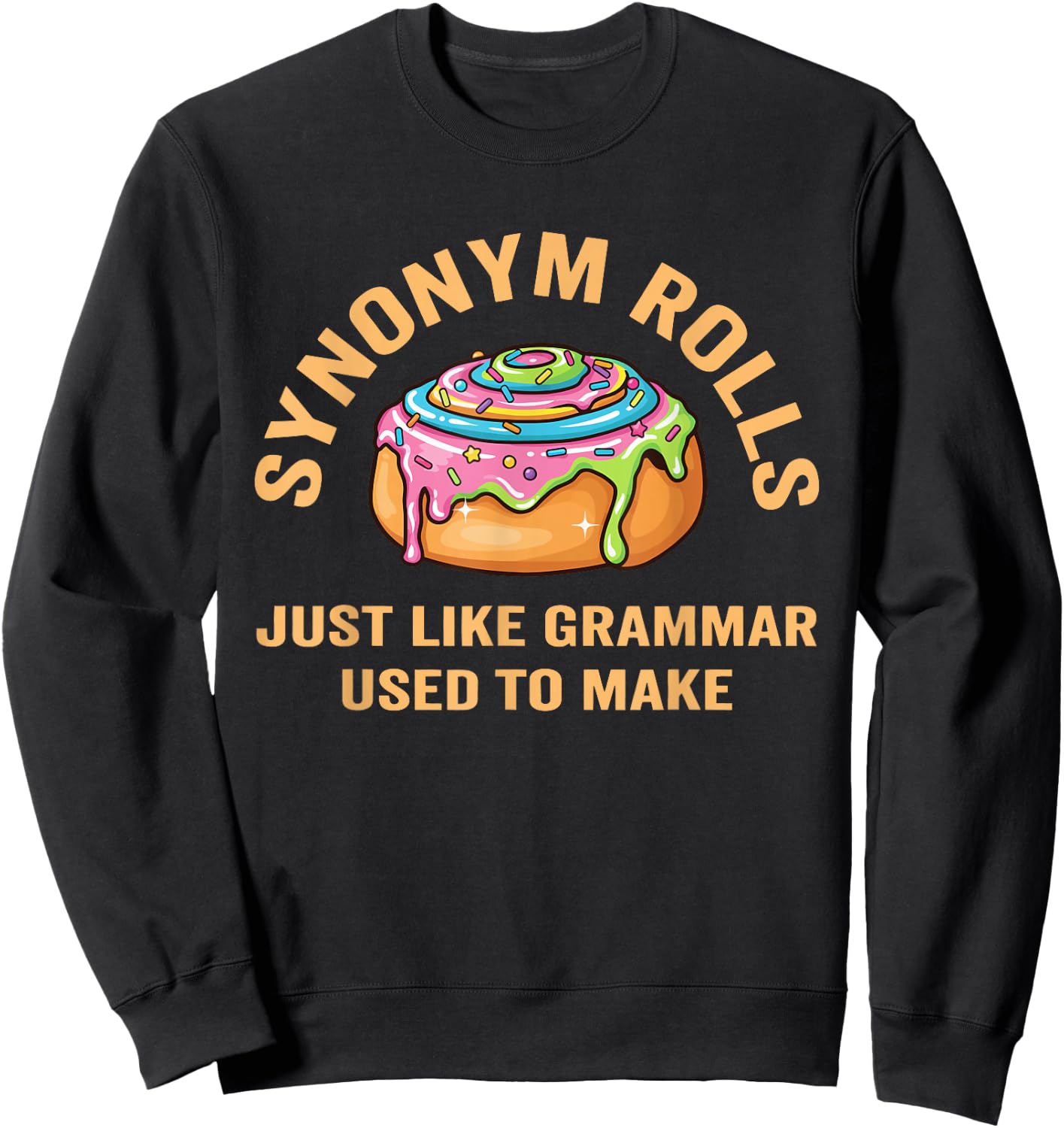 Funny Synonym Rolls Joke Cinnamon Rolls Grammar Pun Teacher Sweatshirt - Sweatshirt | Black