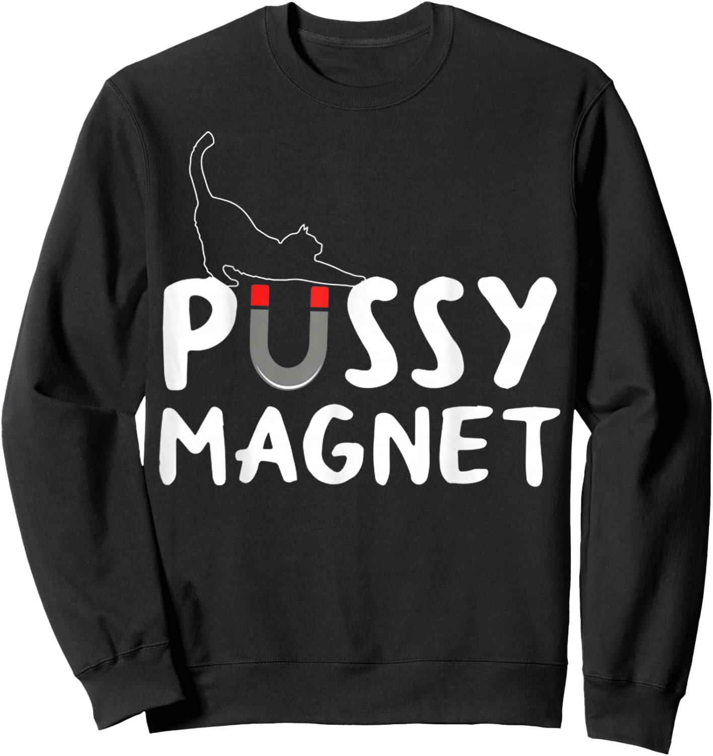 Pussy Magnet Funny Adult Cat Lovers Gift Women Sweatshirt - Sweatshirt | Black
