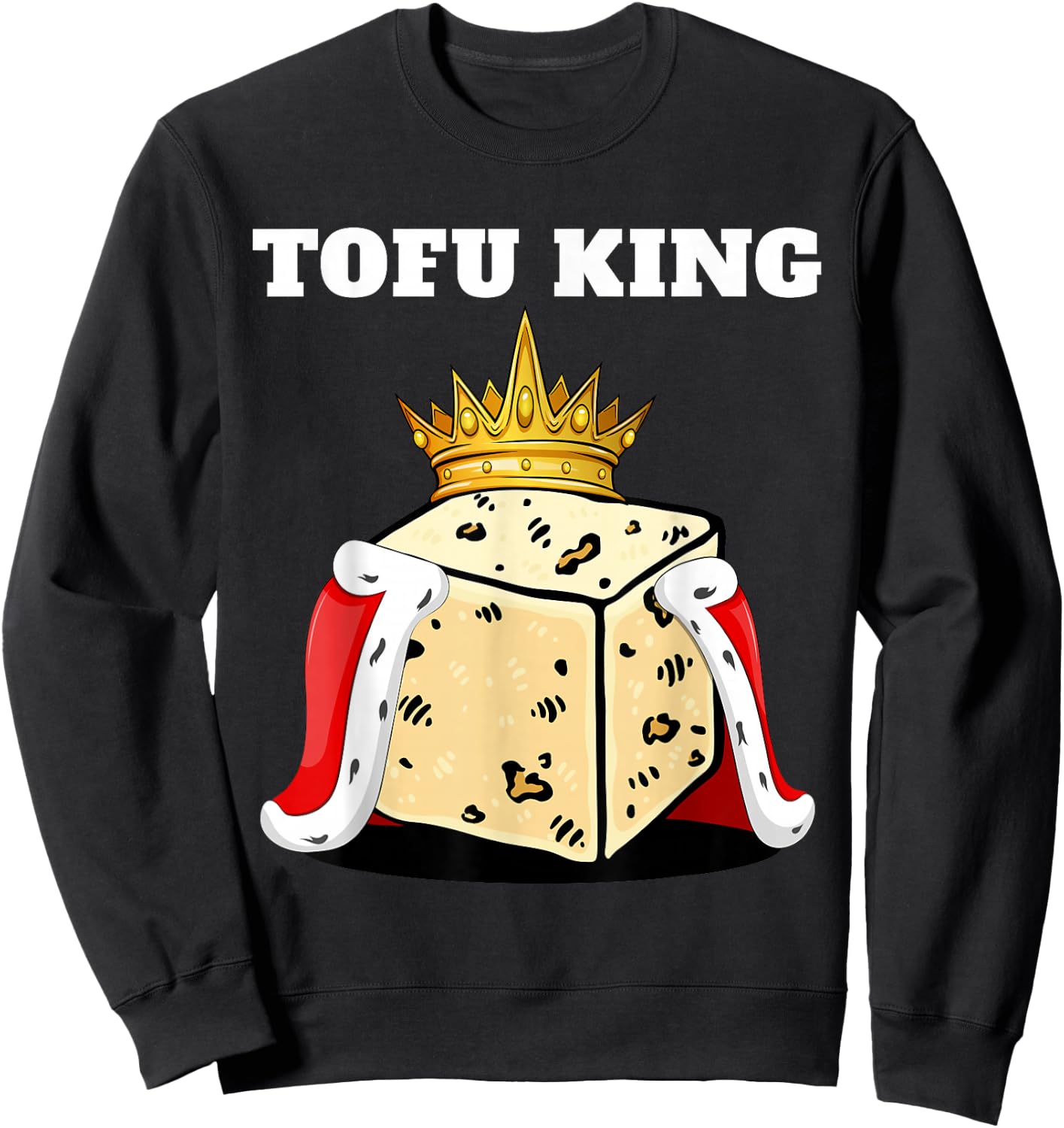 Tofu King | Tofu Lover Shirt | Cute Vegetarian Tofu Sweatshirt - Sweatshirt | Black
