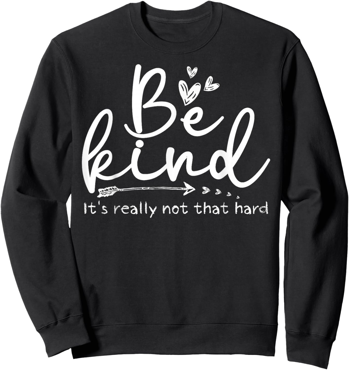 Be Kind It's Really Not That Hard Motivational Inspirational Sweatshirt - Sweatshirt | Black