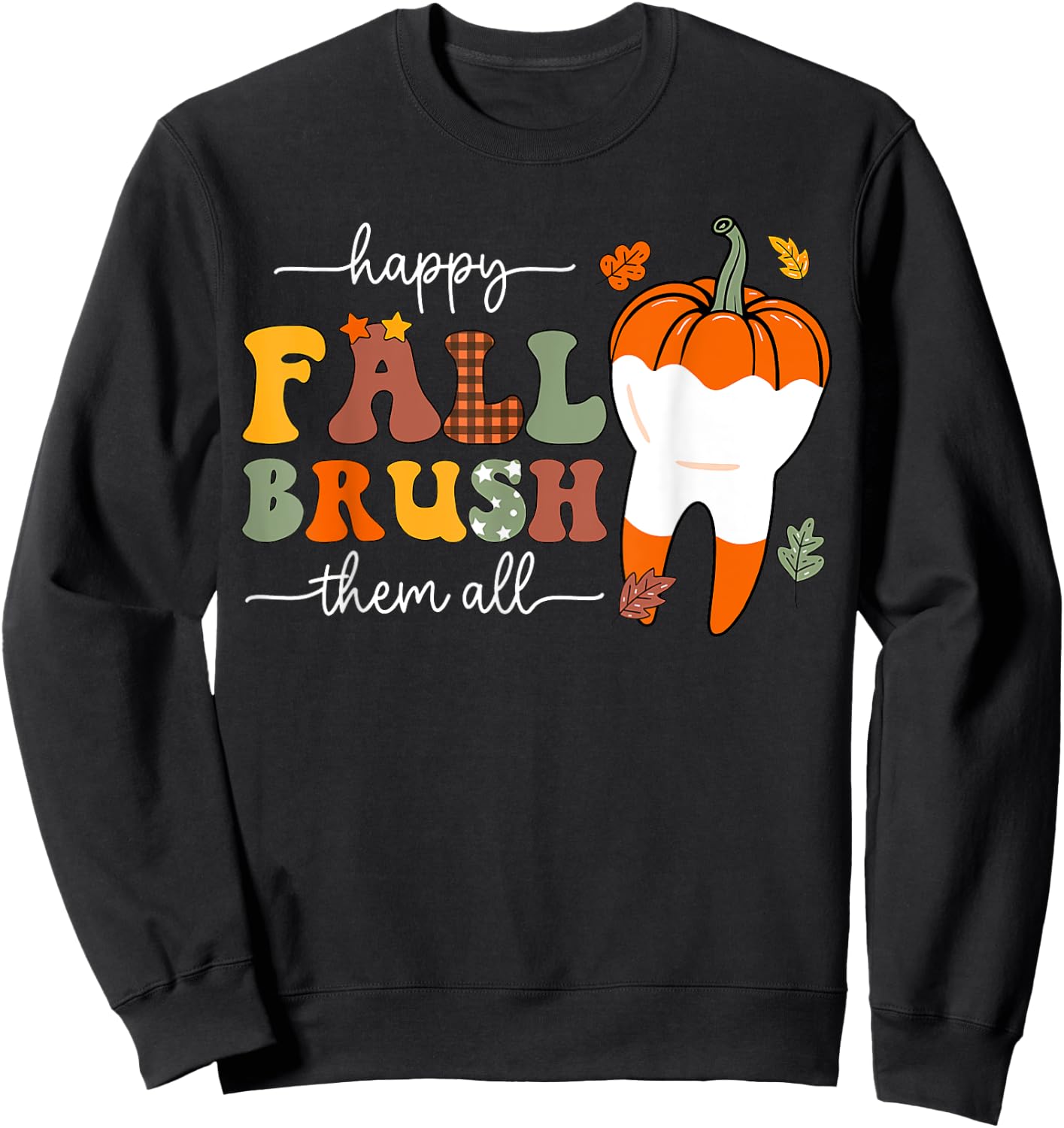 Happy Fall Brush Them All Pumpkin Dental Crew Thanksgiving Sweatshirt - Sweatshirt | Black
