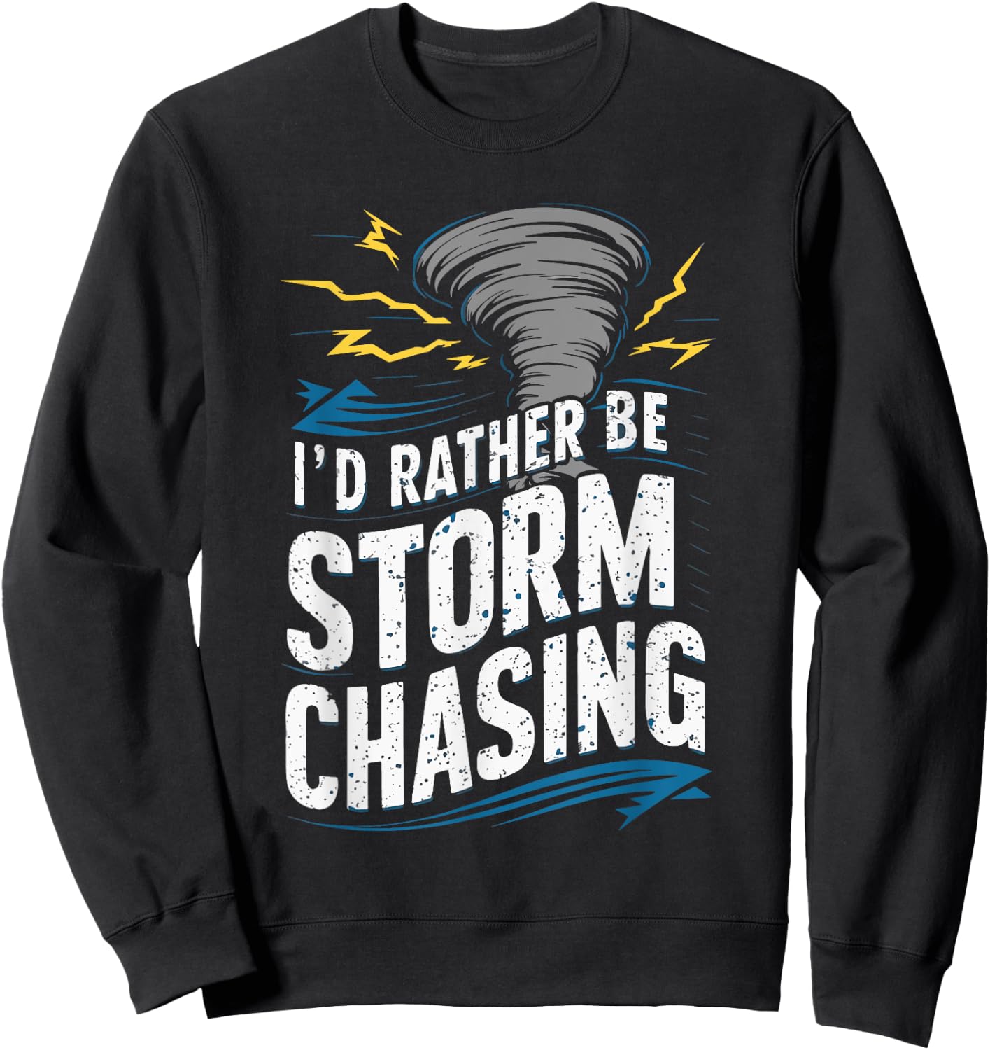 I'd rather be Storm Chasing Tornado Storm Chaser Sweatshirt - Sweatshirt | Black