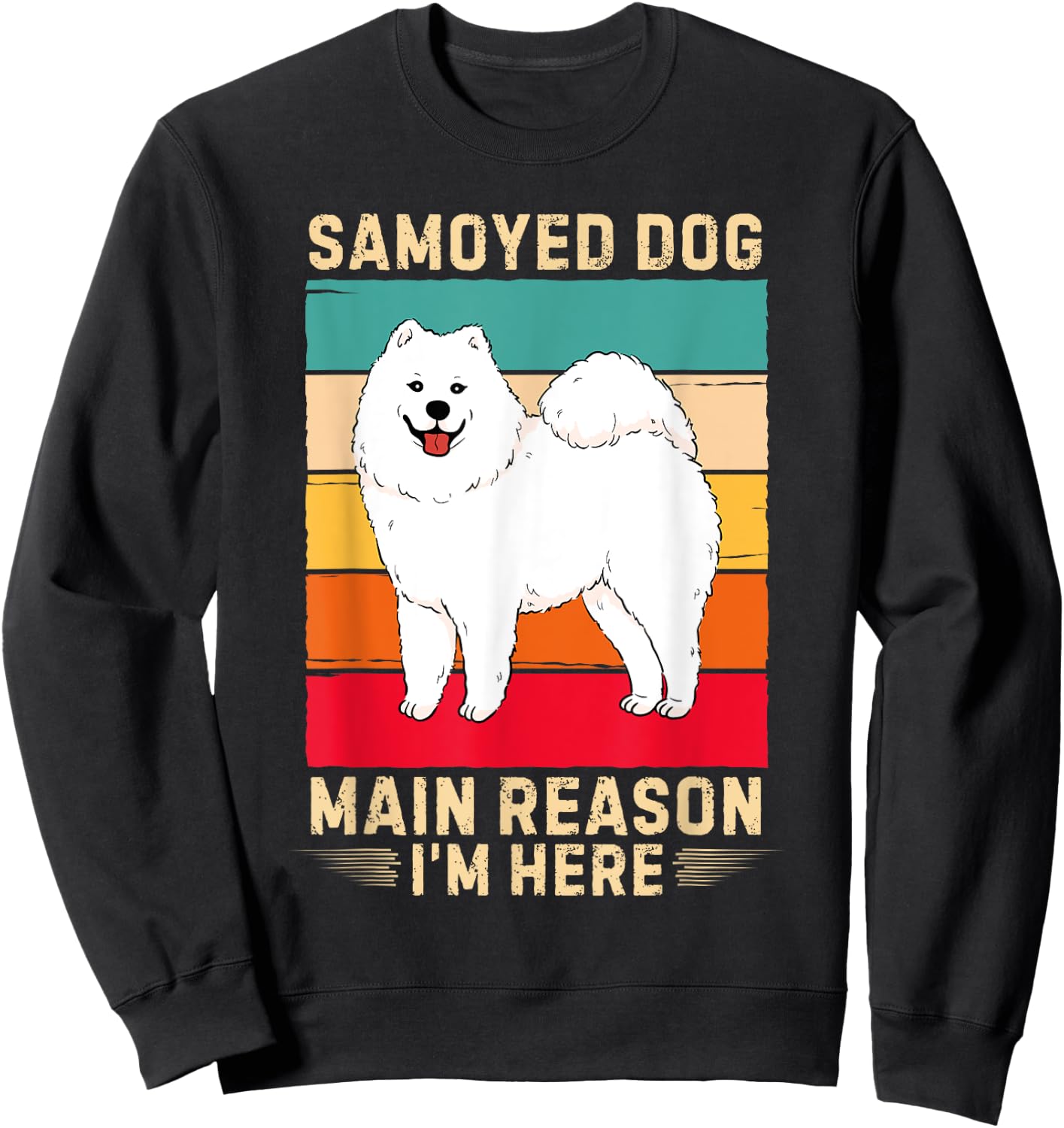 Retro Samoyed Dog Main Reason I'm Here Samoyed Dog Lover Sweatshirt - Sweatshirt | Black