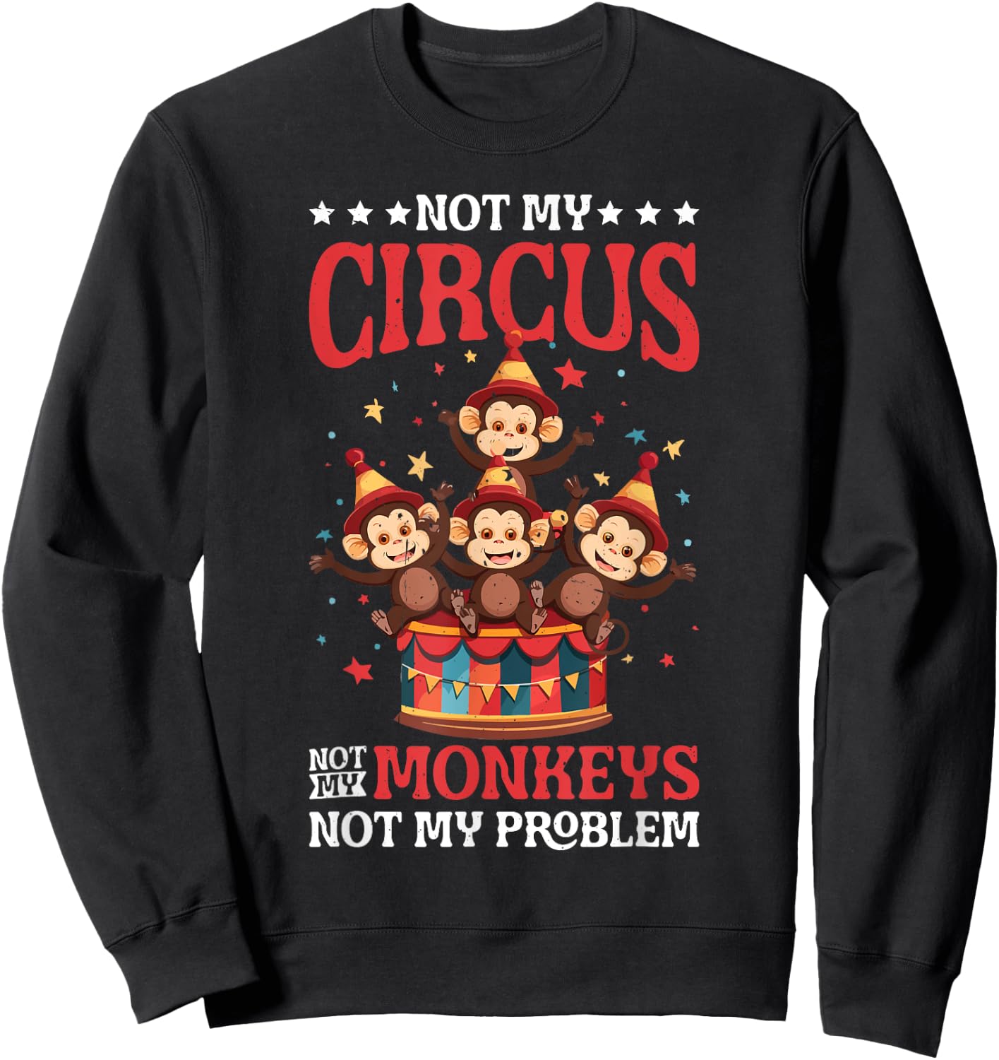 Not My Circus Not My Monkeys Not My Problem Sweatshirt - Sweatshirt | Black