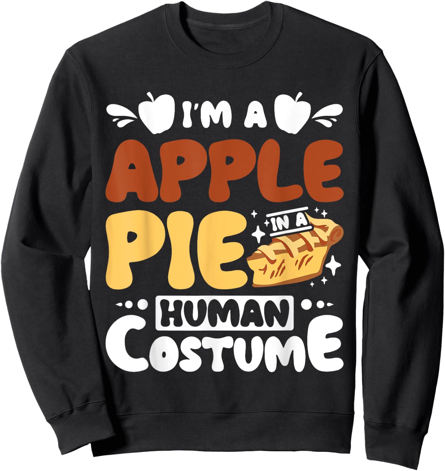 I'm a apple pie in a human costume Sweatshirt - Sweatshirt | Black