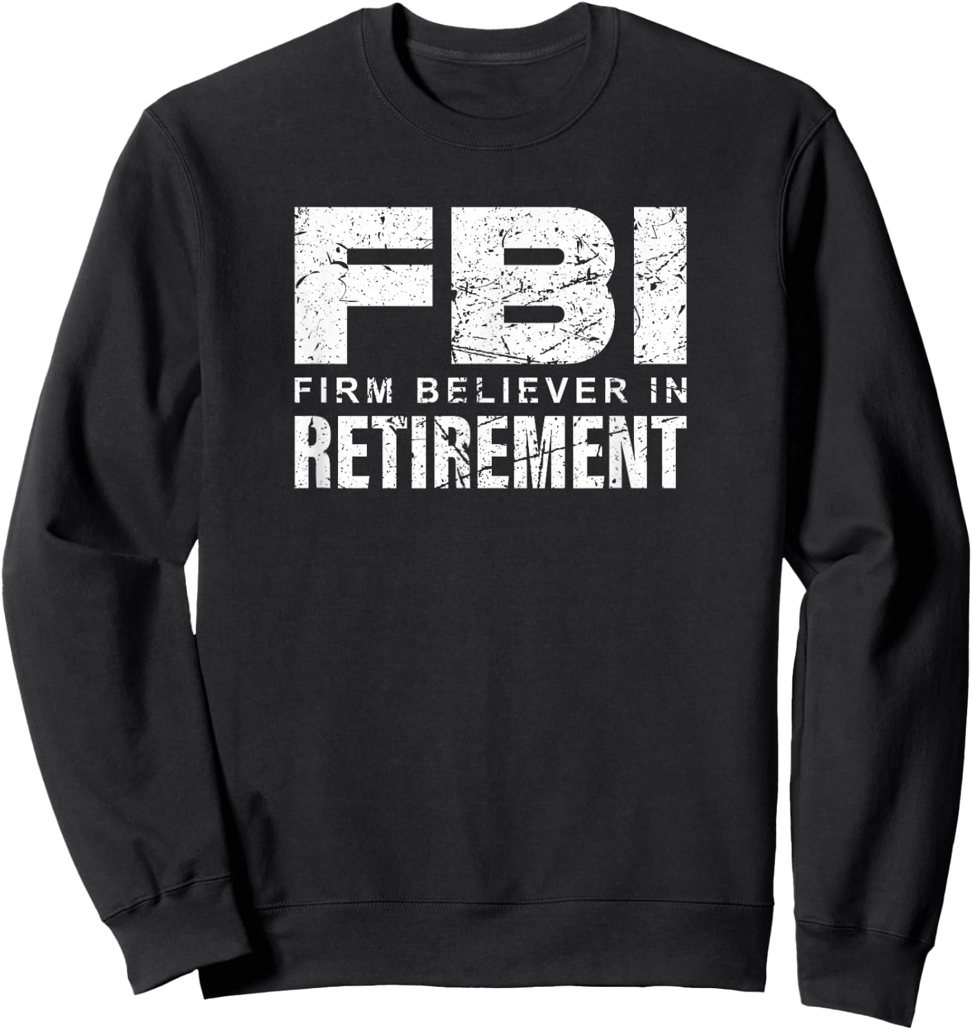 FBI - Firm Believer In Retirement Sweatshirt - Sweatshirt | Black
