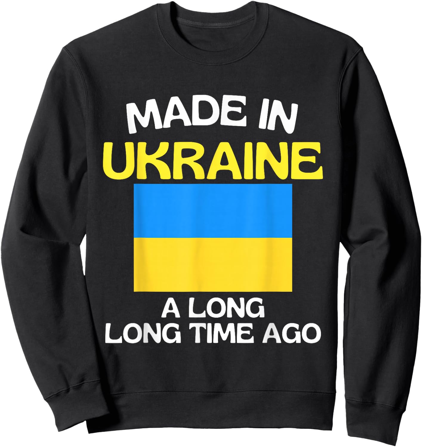 Made In Ukraine A Long Time Ago Funny Ukrainian Birthday Sweatshirt - Sweatshirt | Black