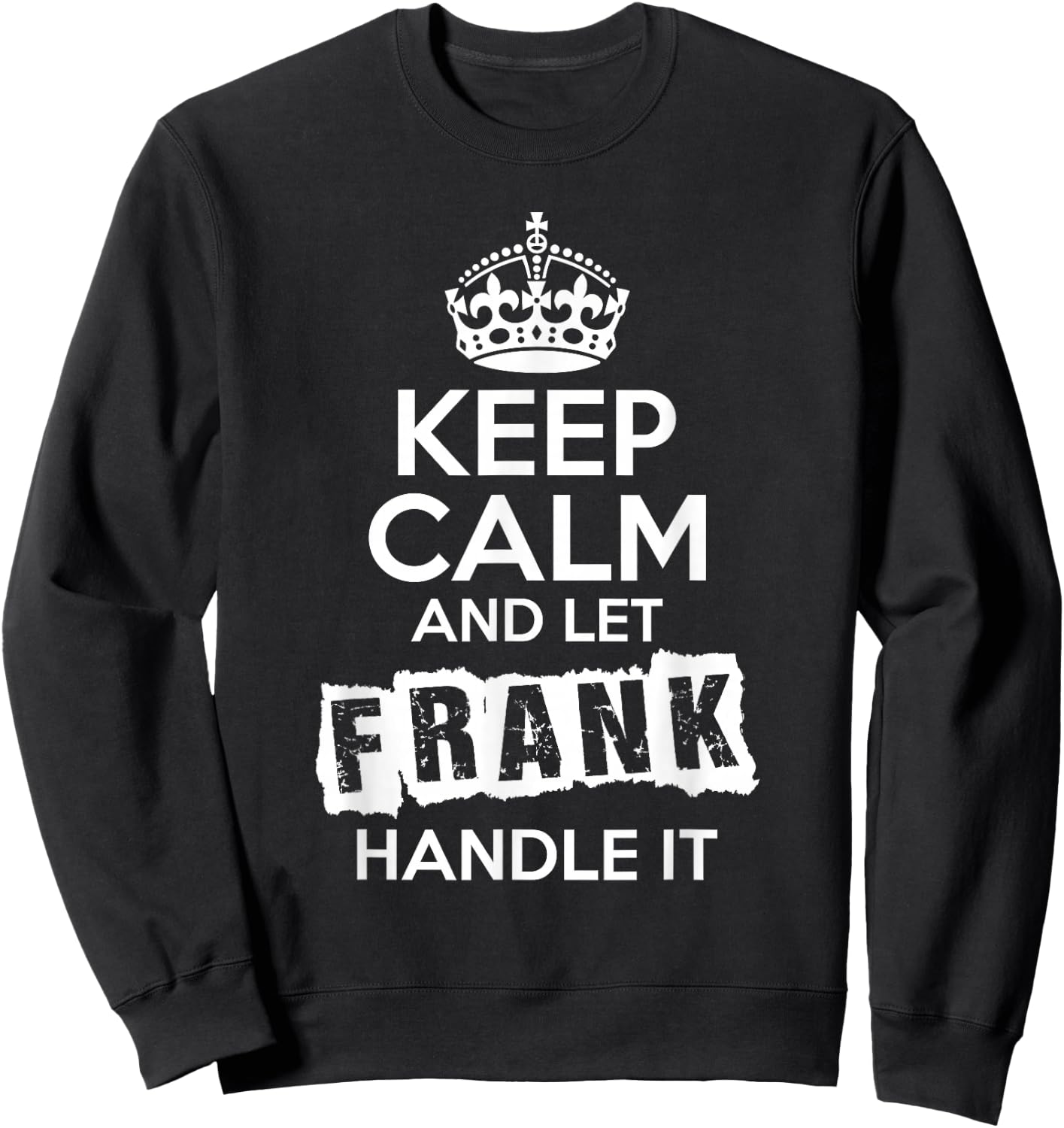 Frank Keep Calm and Let Frank Handle It Sweatshirt - Sweatshirt | Black