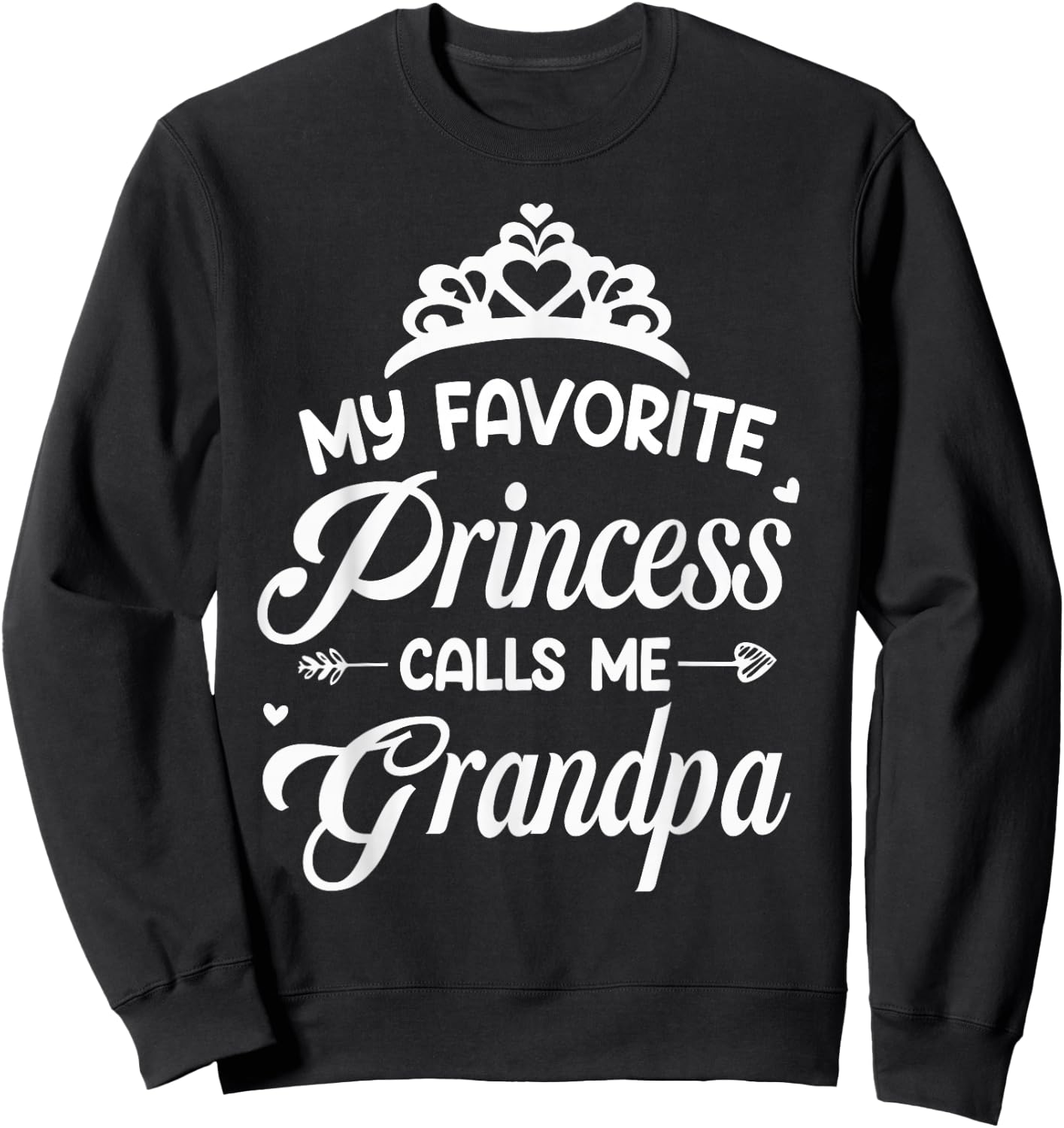 My Favorite Princess Calls Me Grandpa Fathers Day Grandpa Sweatshirt - Sweatshirt | Black