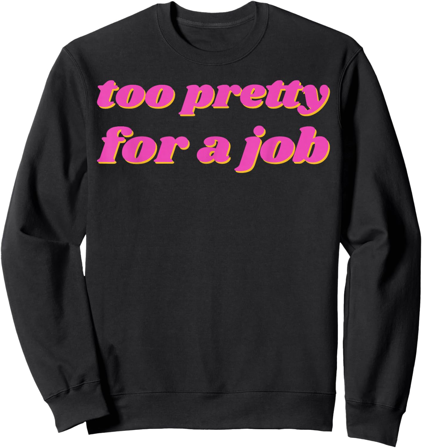 Too Pretty For A Job Sweatshirt - Sweatshirt | Black