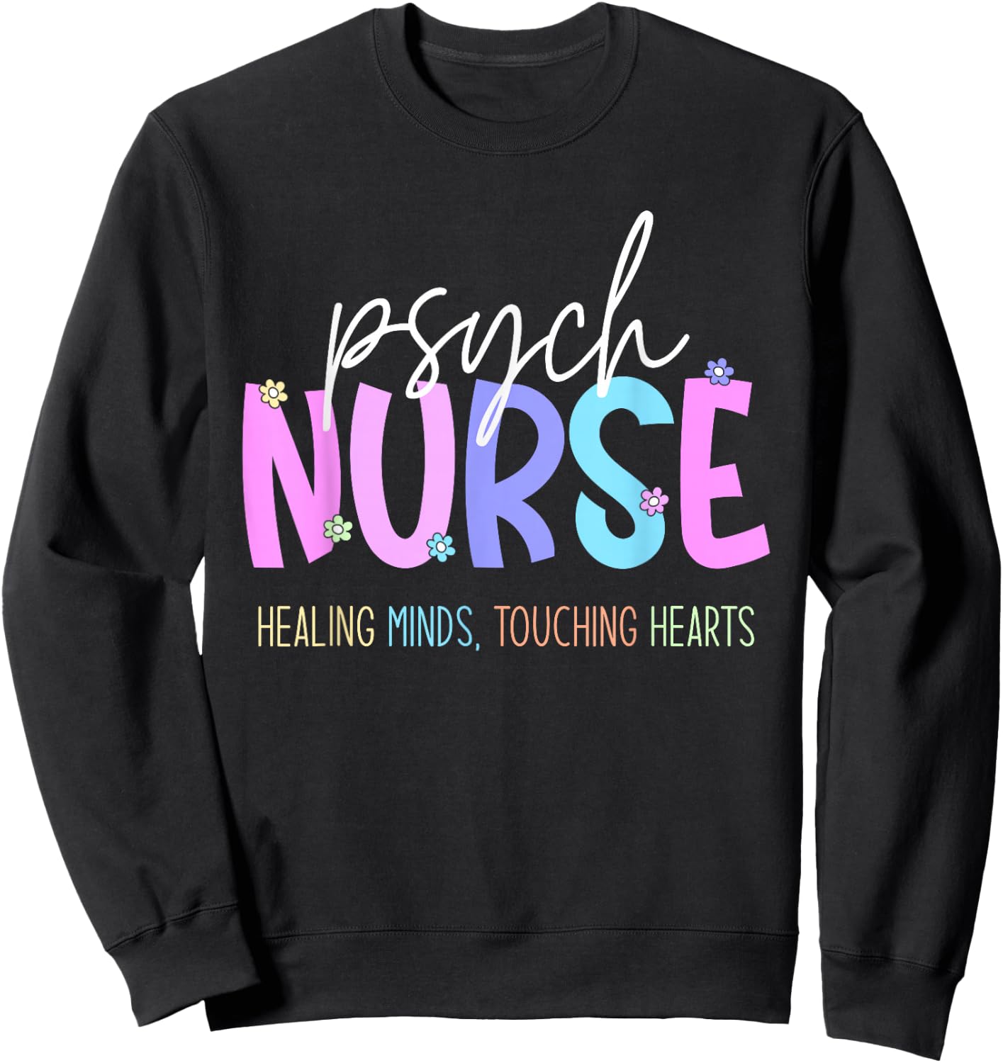 Psych Nurse: Healing Minds Touching Hearts Psychiatry Nurses Sweatshirt - Sweatshirt | Black