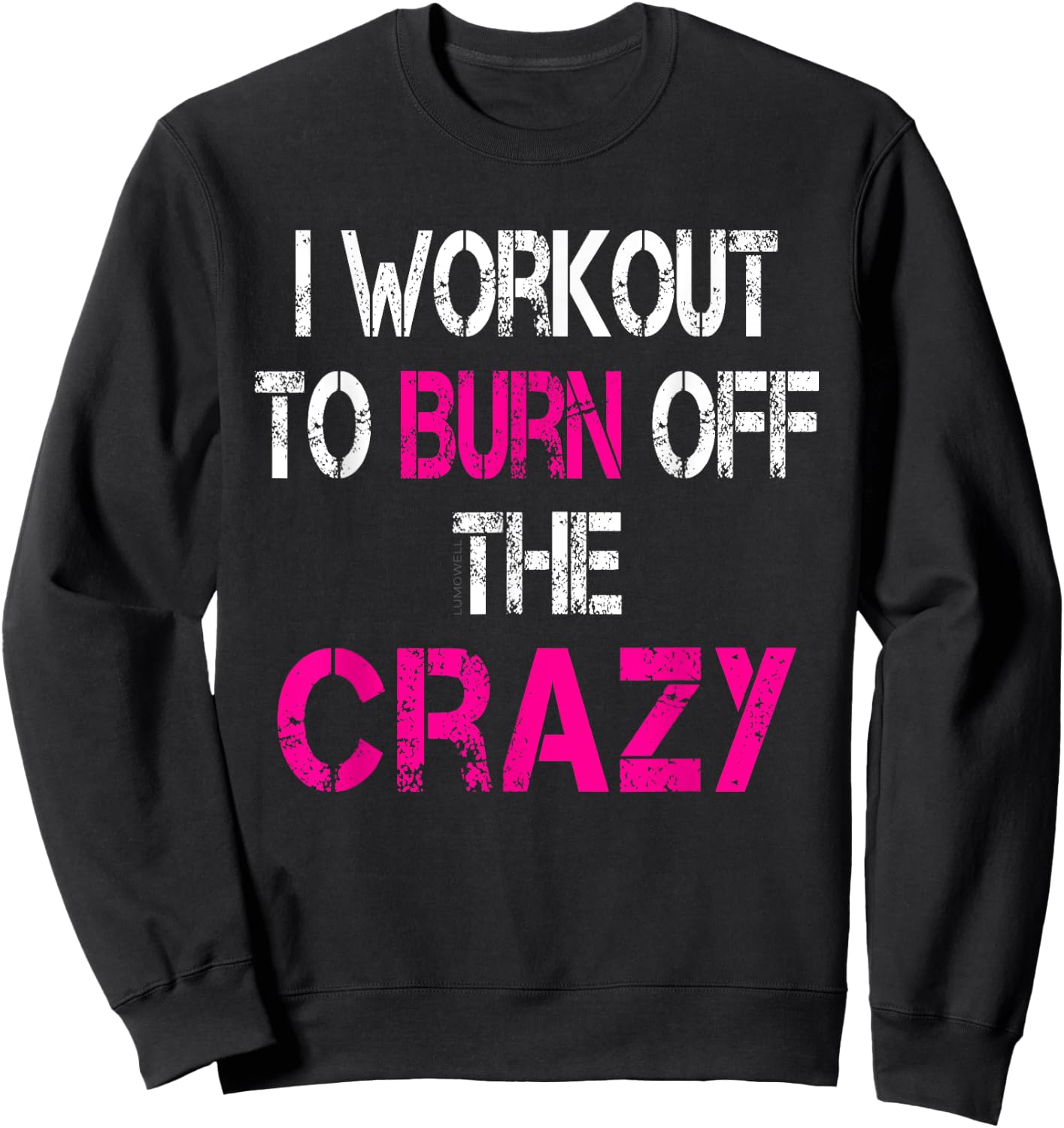 I Workout to burn off the Crazy Shirt Sweatshirt - Sweatshirt | Black