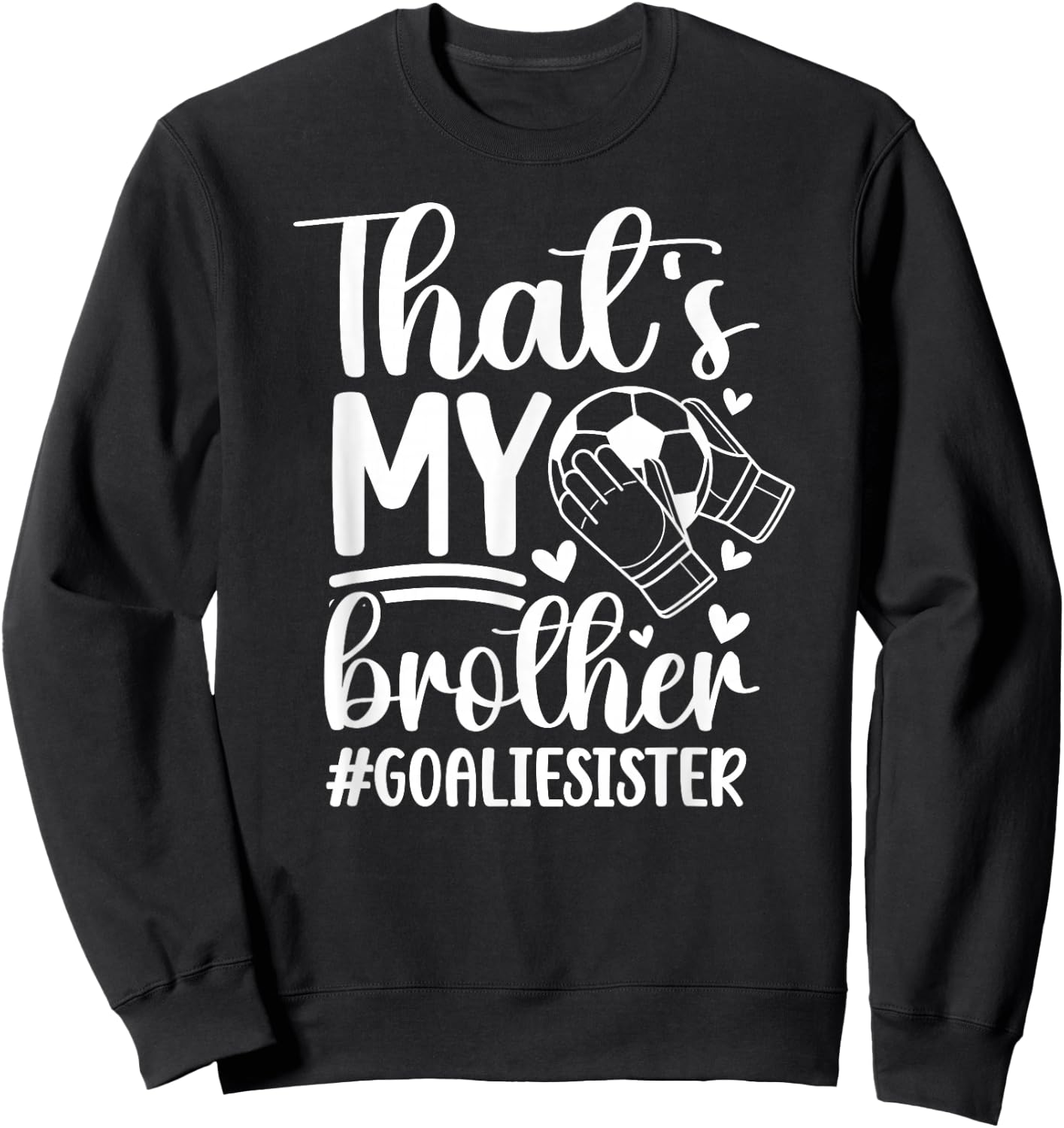 Proud Soccer Goalie Sister Of A Soccer Goalkeeper Sister Sweatshirt - Sweatshirt | Black