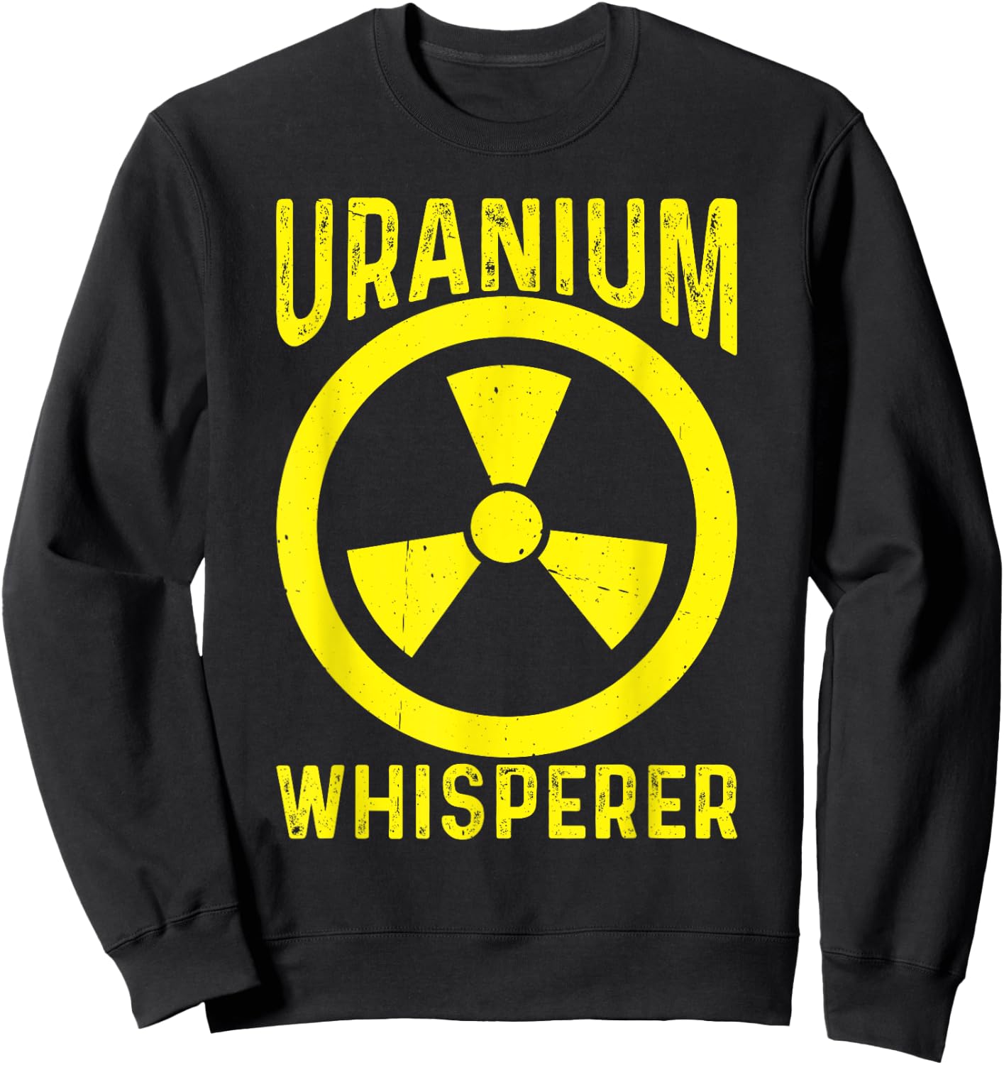 Uranium Whisperer Nuclear Engineer Sweatshirt - Sweatshirt | Black
