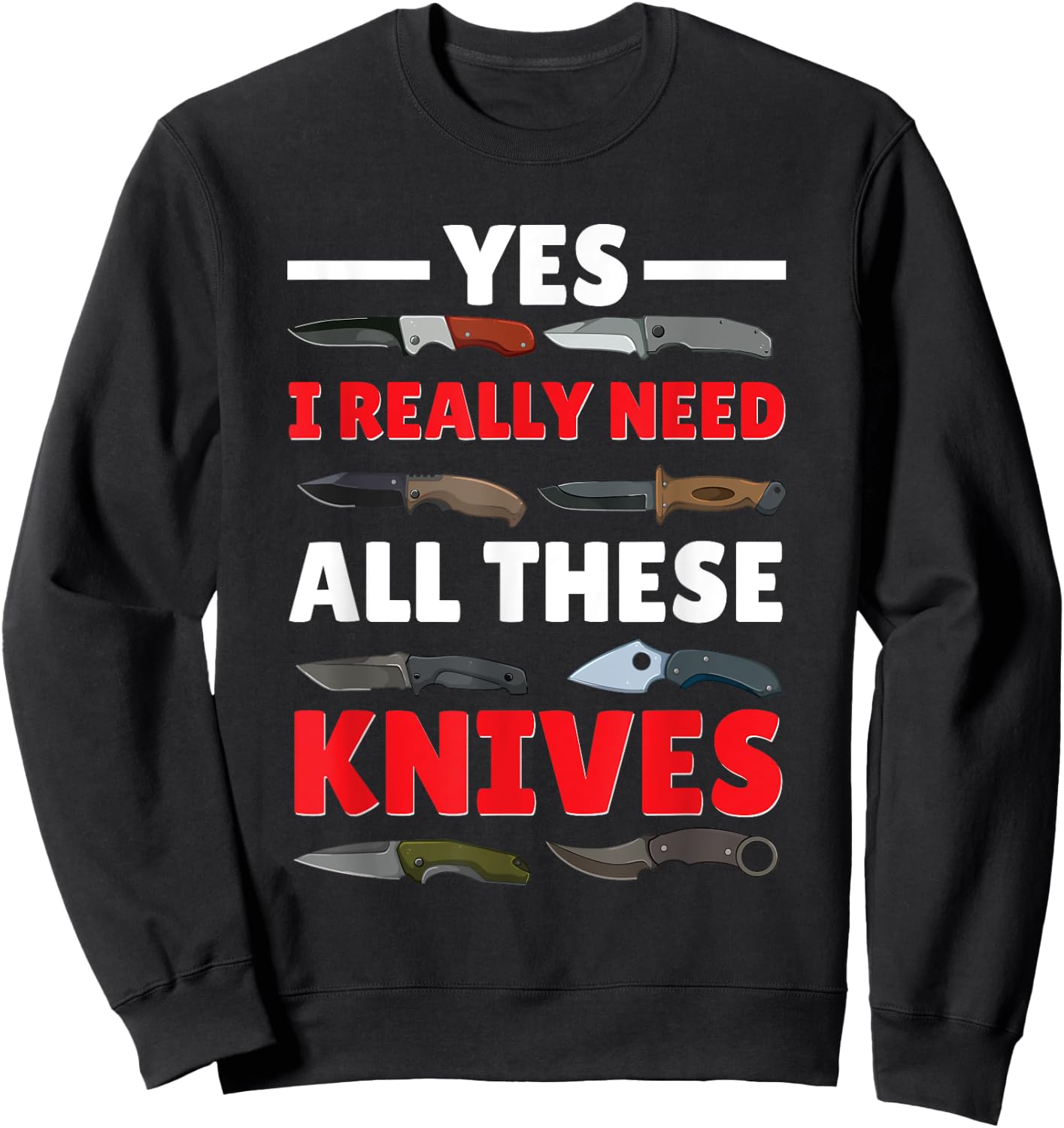 Yes I Really Do Need All These Knives Pocket Knife Collector Sweatshirt - Sweatshirt | Black