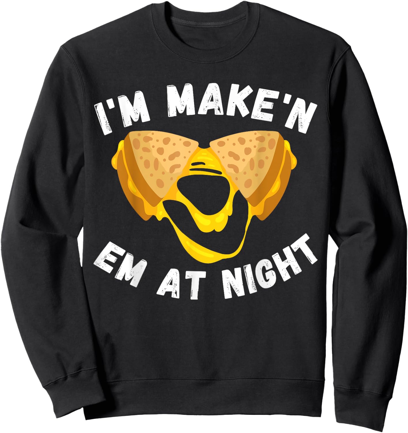 Funny Grilled Cheese Sandwich Meme I'm Making Them At Night Sweatshirt - Sweatshirt | Black
