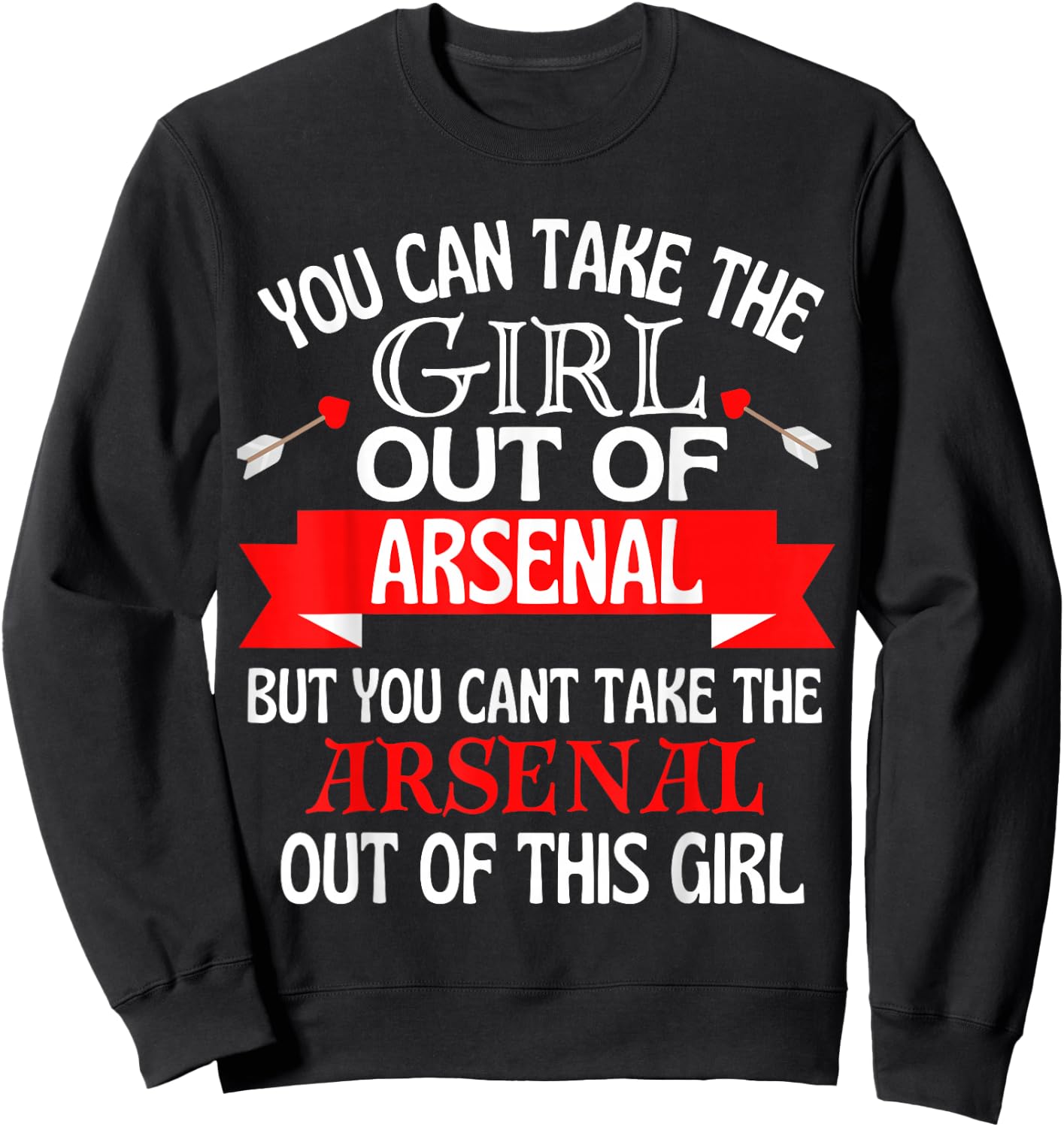 Arsenal Girl Cant Take Her Out of Arsenal Sweatshirt - Sweatshirt | Black