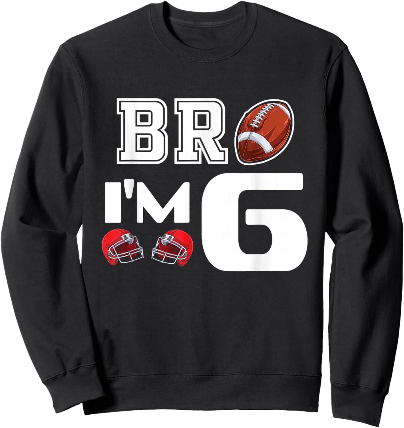 Bro Im 6 Year Old Boy Birthday or Girl 6th Birthday Party Sweatshirt - Sweatshirt | Black