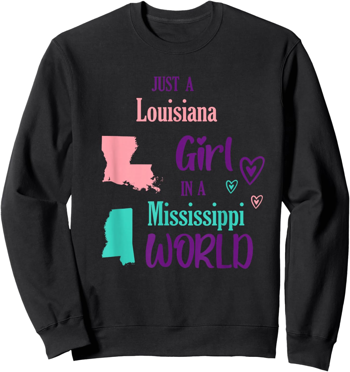 Proud Girl Just a Louisiana girl in a Mississippi World Sweatshirt - Sweatshirt | Black