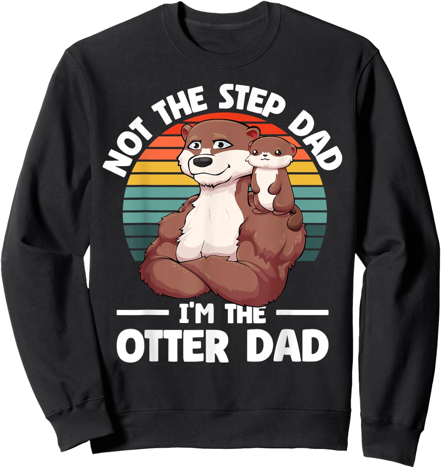 Step-Dad Otter Dad and Son Otter For Fathers Day Sweatshirt - Sweatshirt | Black