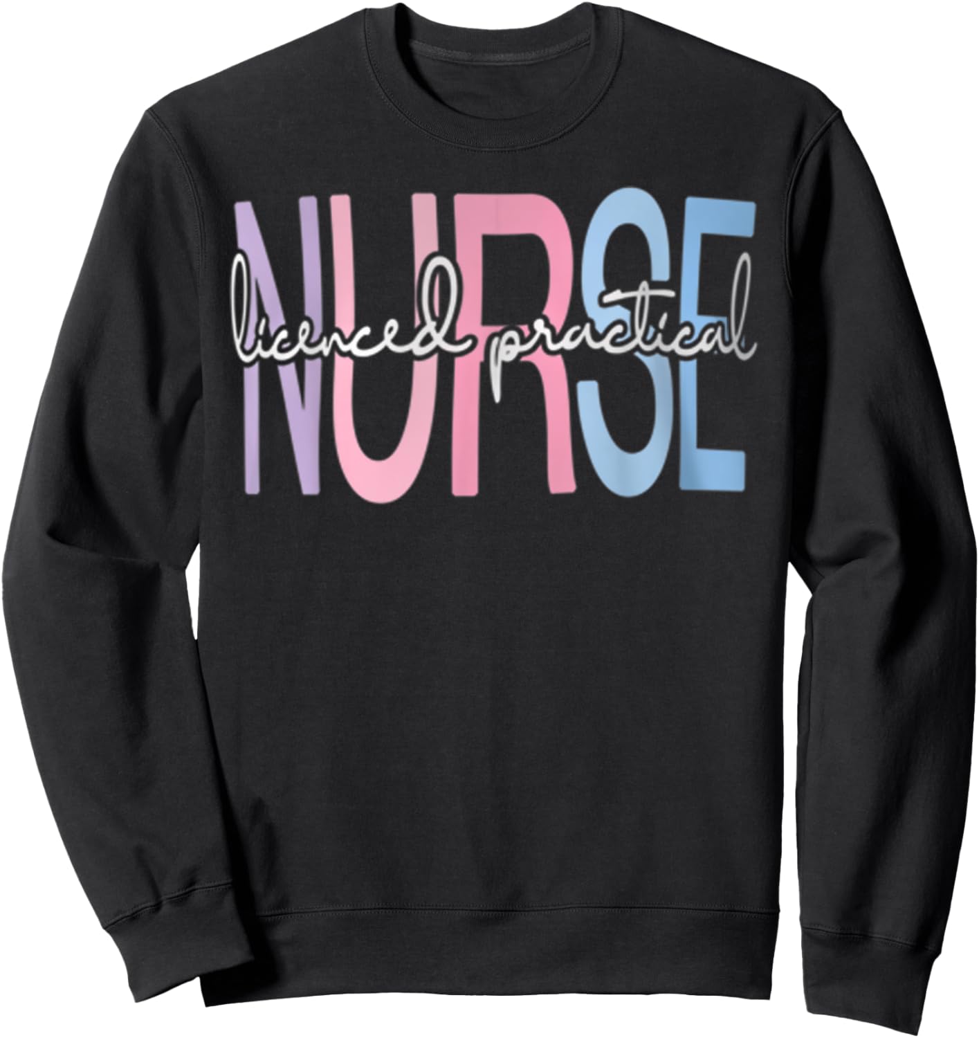 Licensed Practical Nurse LPN Nurse Appreciation Graduation Sweatshirt - Sweatshirt | Black