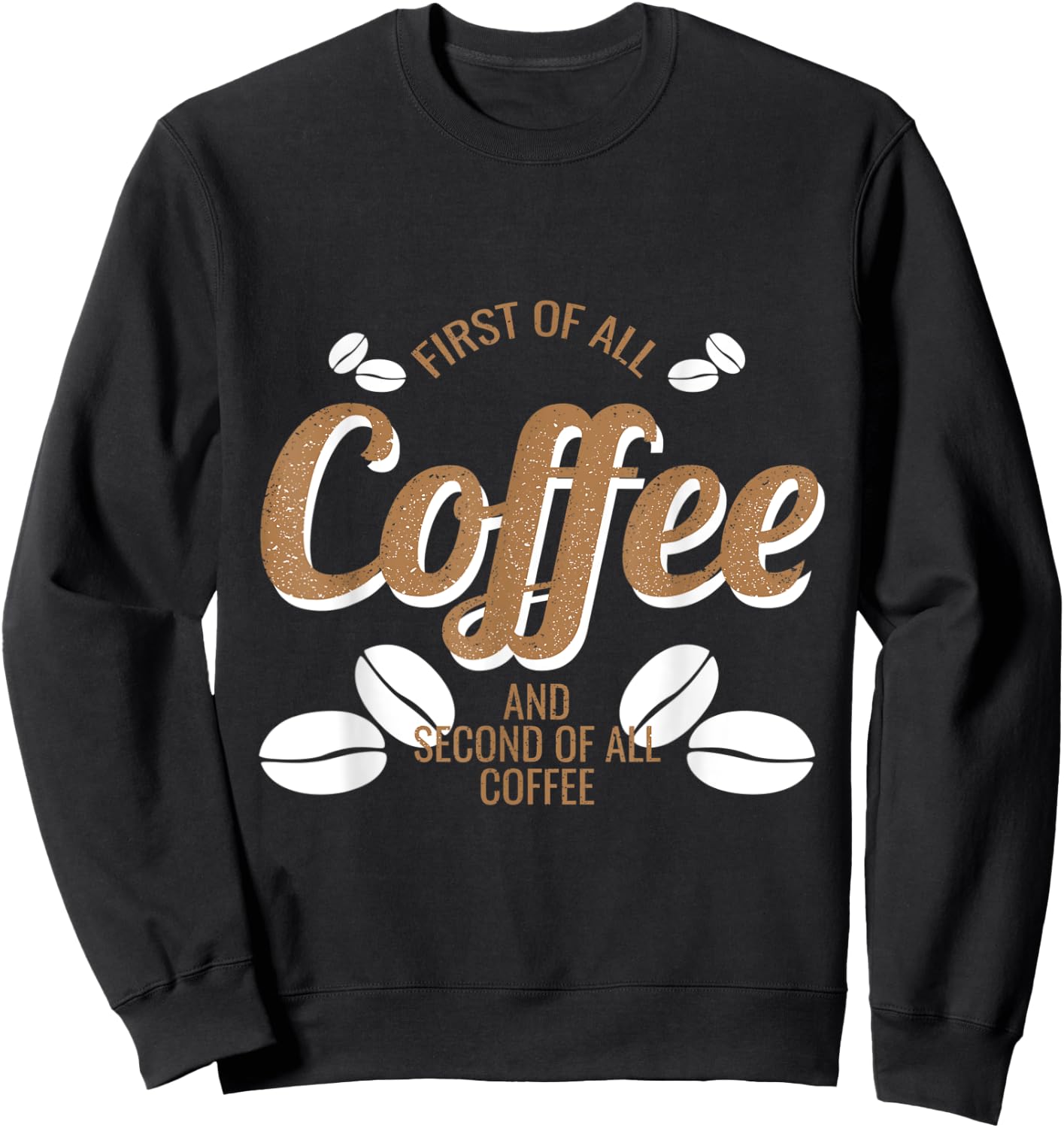 Coffee Bean Design First Of All Coffee Funny Pothead Sweatshirt - Sweatshirt | Black
