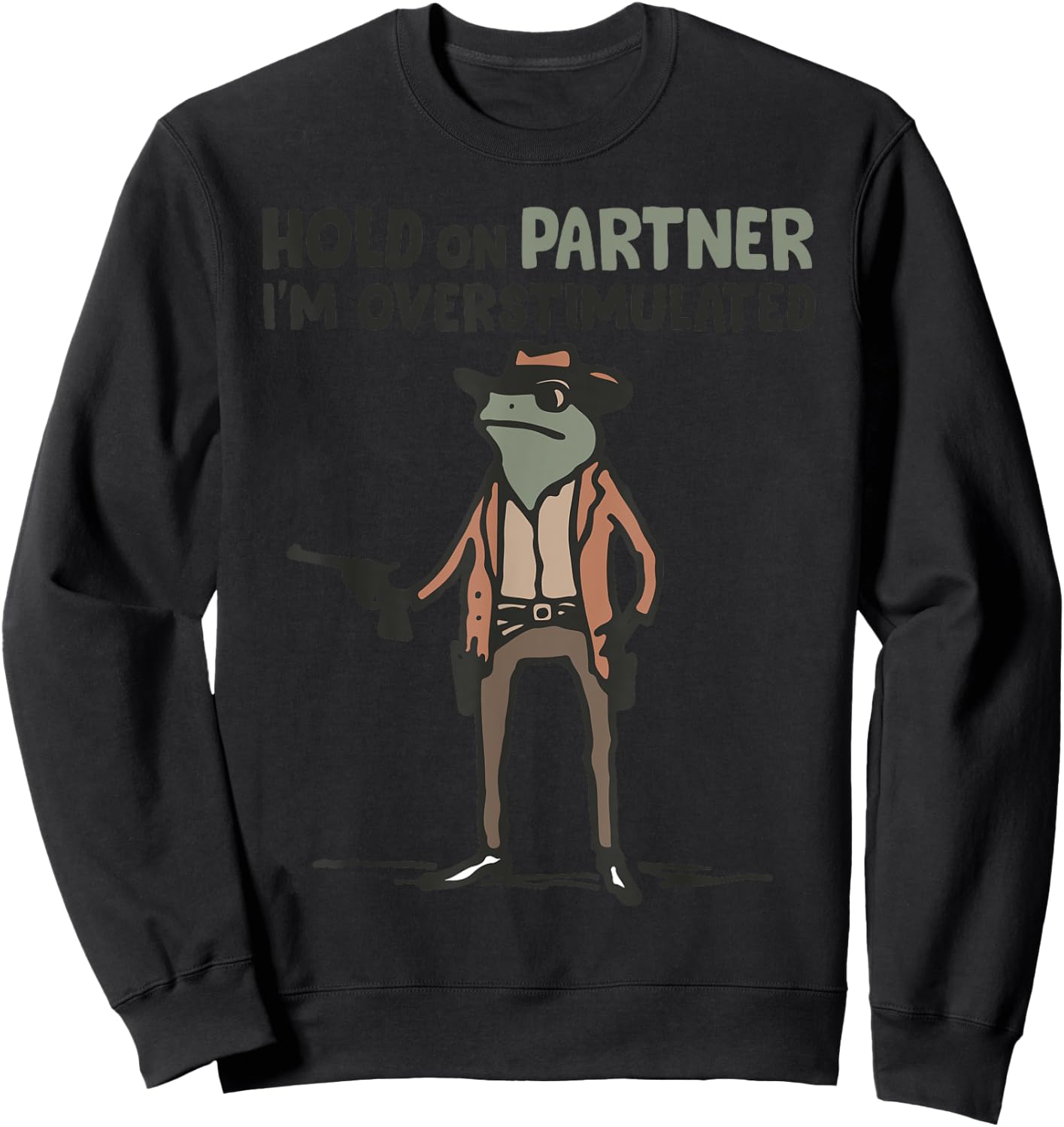 Hold On Partner I'm Overstimulated Frog Funny Meme Sweatshirt - Sweatshirt | Black