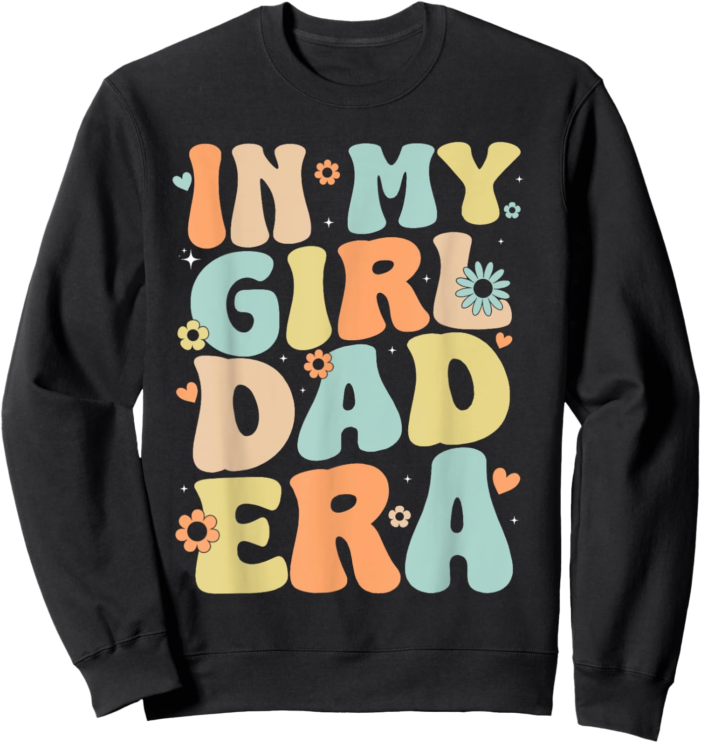 Groovy In My Girl Dad Era, Funny Daddy Father's Day Sweatshirt - Sweatshirt | Black