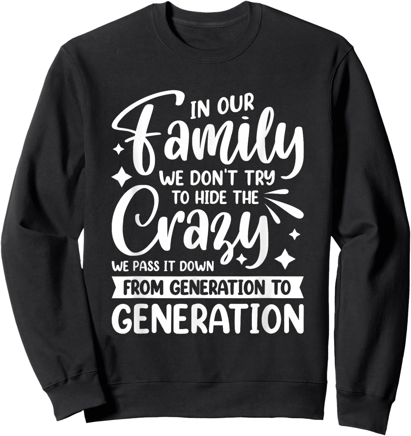In Our Family We Don't Try To Hide The Crazy We Pass It Down Sweatshirt - Sweatshirt | Black