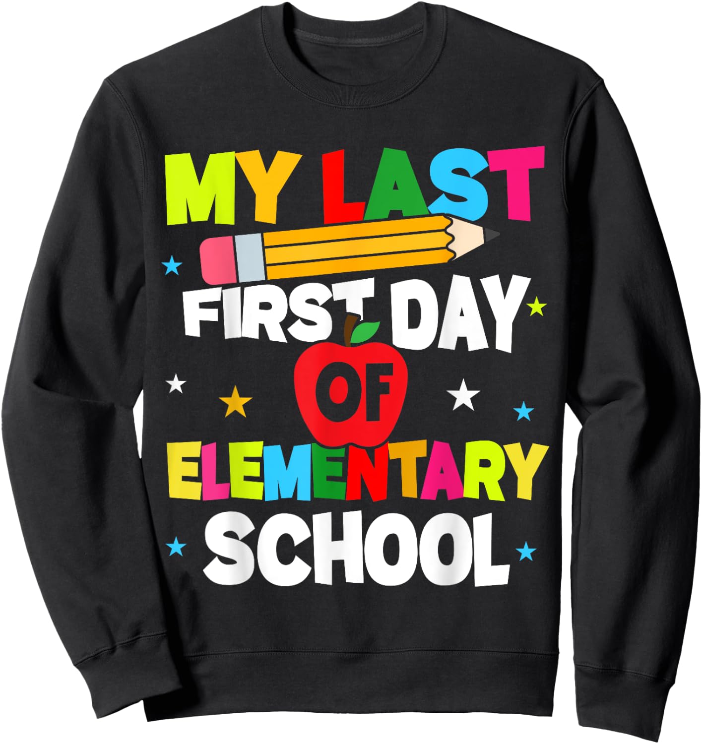 My Last First Day Of Elementary School Funny Teacher Student Sweatshirt - Sweatshirt | Black