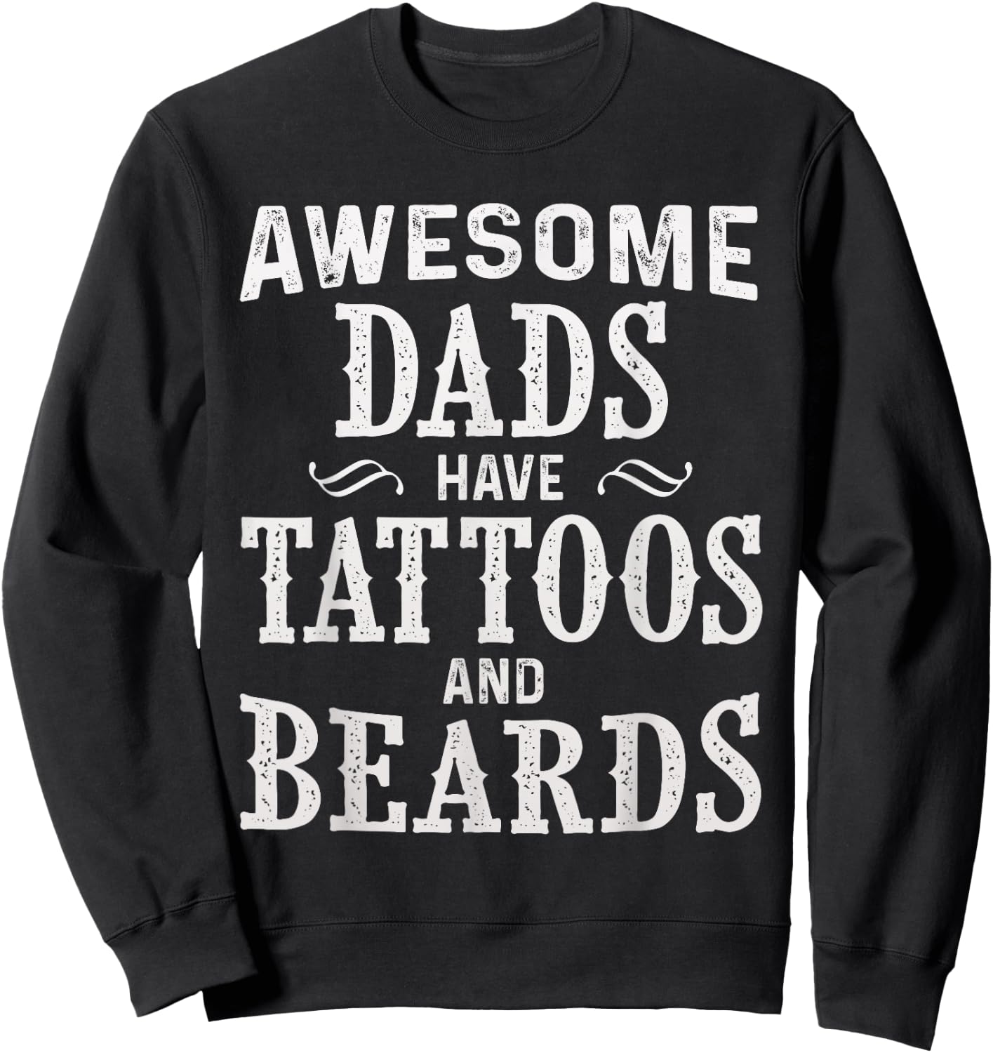 Awesome Dads Have Tattoos and Beards Fathers Day Sweatshirt - Sweatshirt | Black