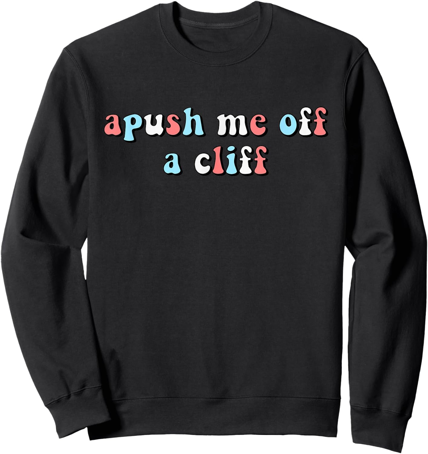 Apush Me Off A Cliff Funny AP US History AP Exam Student Sweatshirt - Sweatshirt | Black