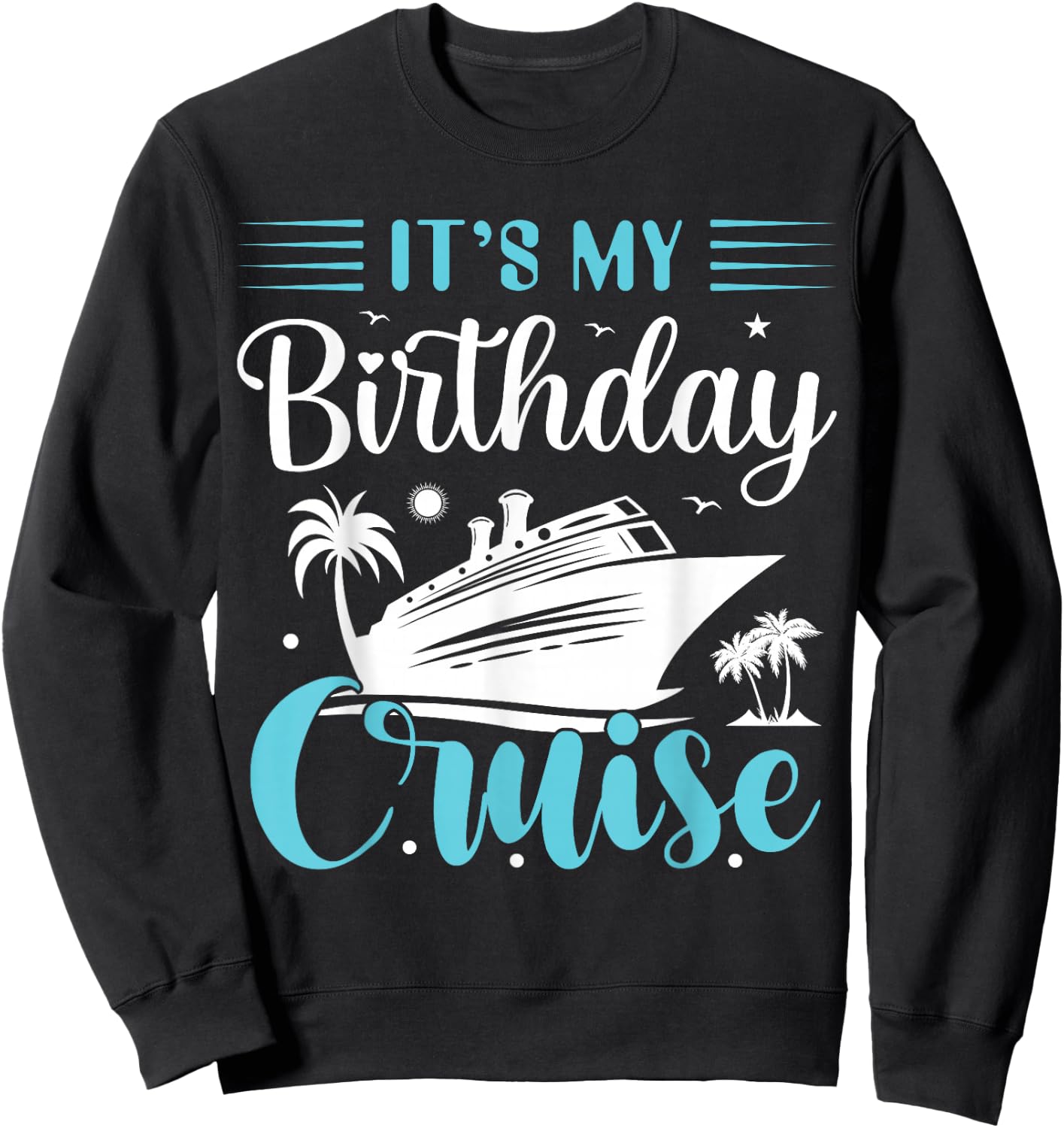 It's My Birthday Cruise Shirt Birthday Cruise Vacation Sweatshirt - Sweatshirt | Black