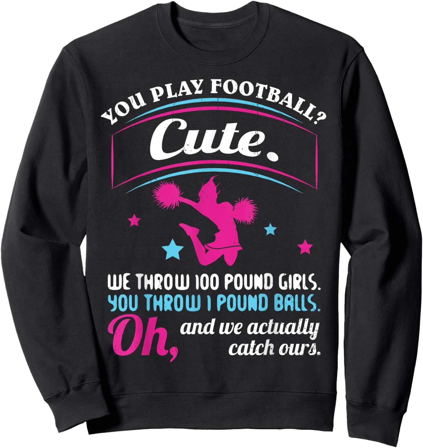 Cheerleading Quotes & Shirts You Play Football That's Cute Sweatshirt - Sweatshirt | Black