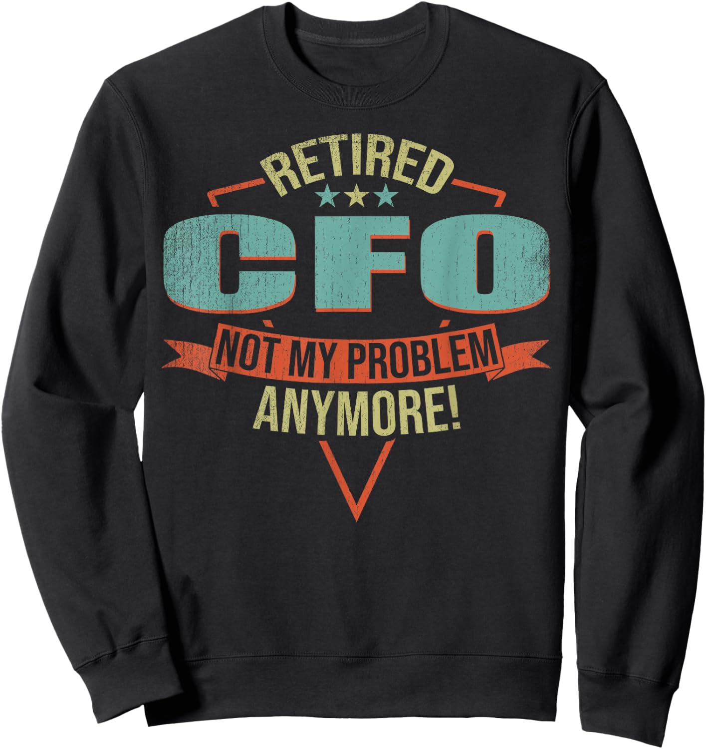 Funny Quote For Retired CfO Sweatshirt - Sweatshirt | Black