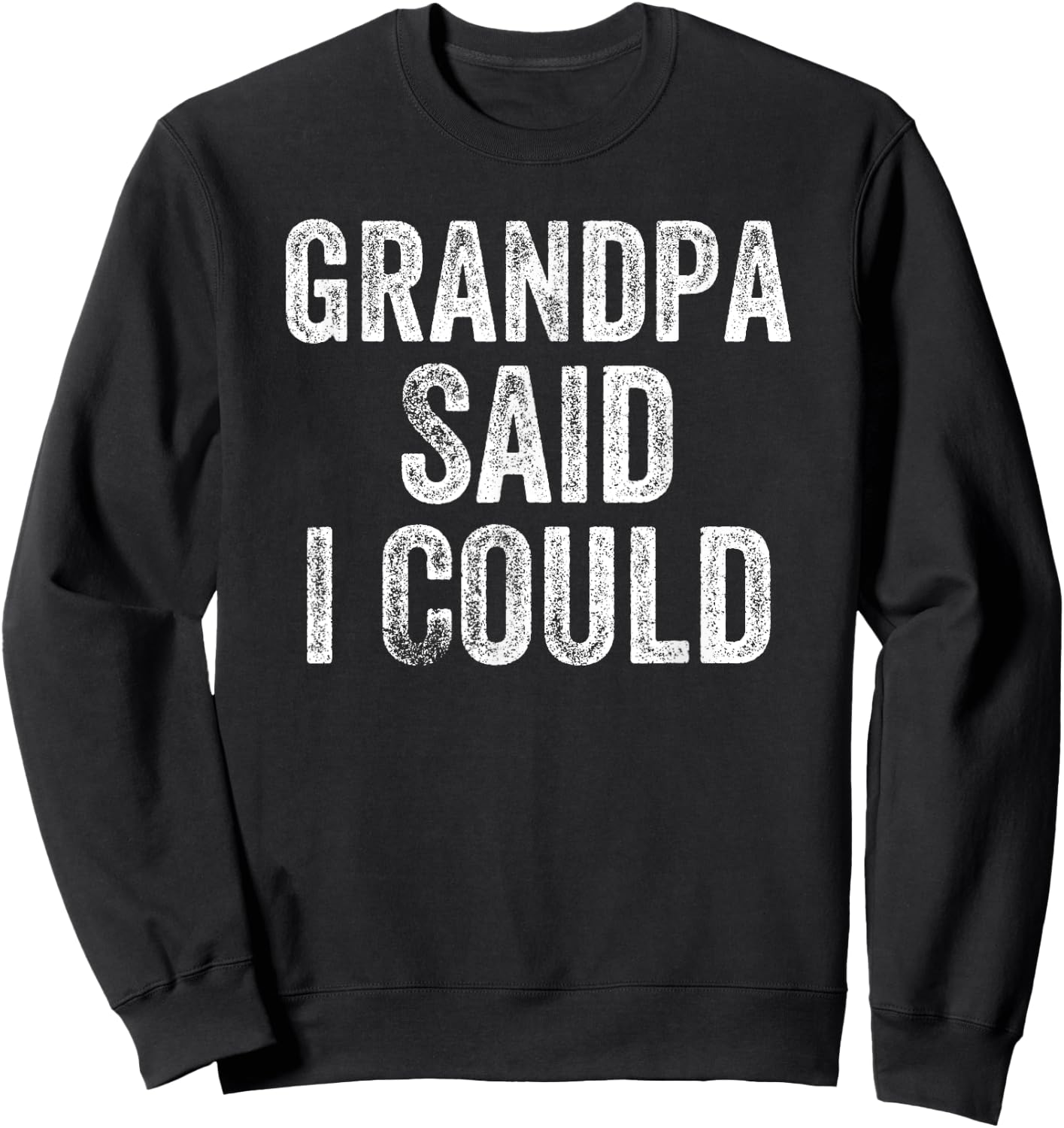 Grandpa Said I Could Funny Grandchild Grandson Granddaughter Sweatshirt - Sweatshirt | Black