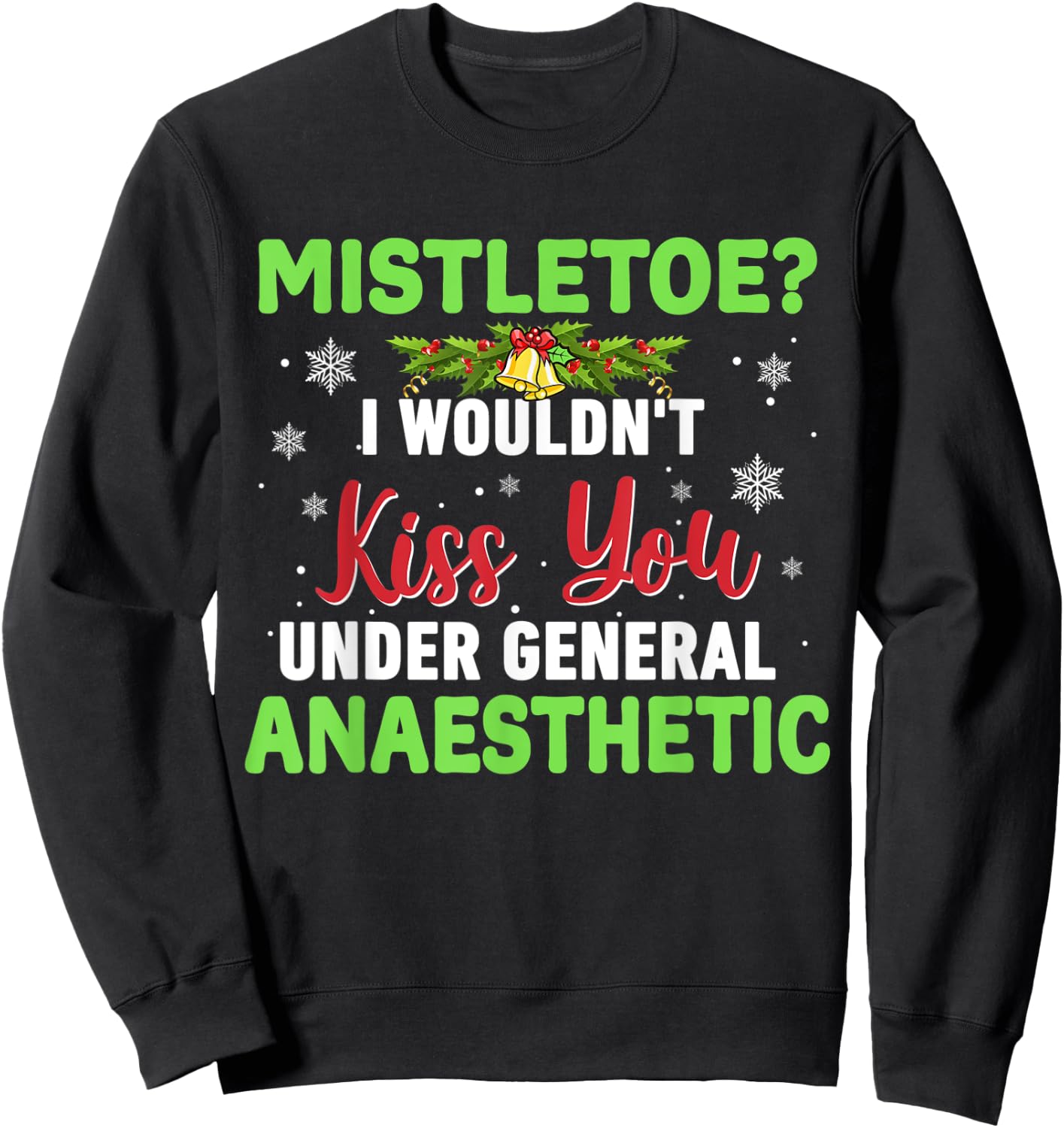 Mistletoe? I Wouldn't Kiss You Under General Anaesthetic Sweatshirt - Sweatshirt | Black