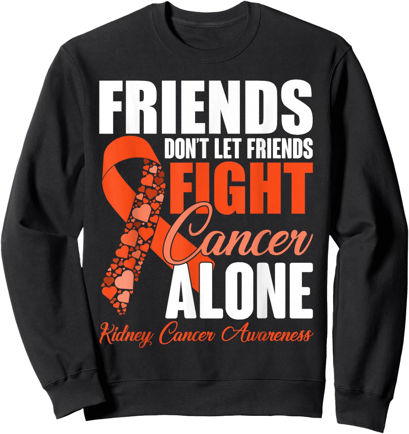 Friends Don't Let Friends Fight Cancer Alone Kidney Cancer Sweatshirt - Sweatshirt | Black
