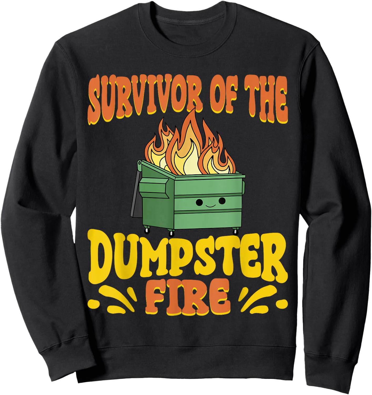 Survivor Of The Dumpster On Fire Funny Dumpster Fire Sweatshirt - Sweatshirt | Black