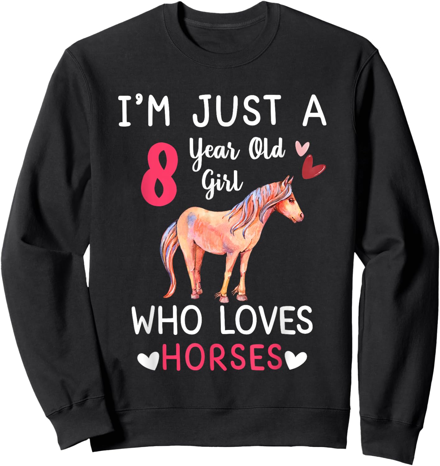 I'm Just A 8 Year Old Girl Who Loves Horses Bday Party Sweatshirt - Sweatshirt | Black