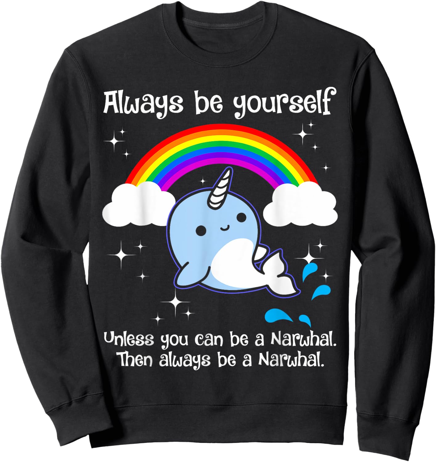 Always Be Yourself Unless You Can Be A Narwhal Sweatshirt - Sweatshirt | Black